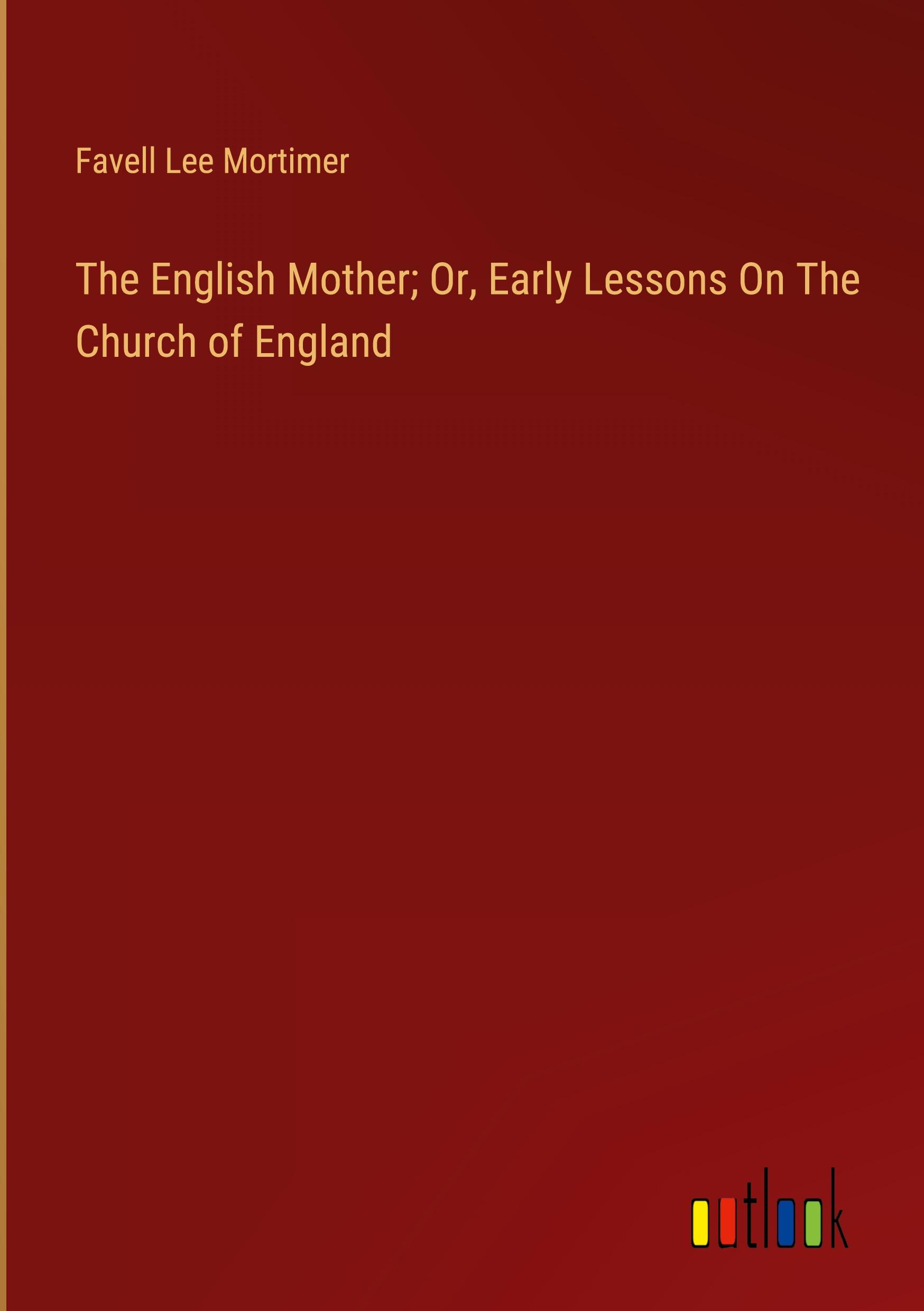 The English Mother; Or, Early Lessons On The Church of England