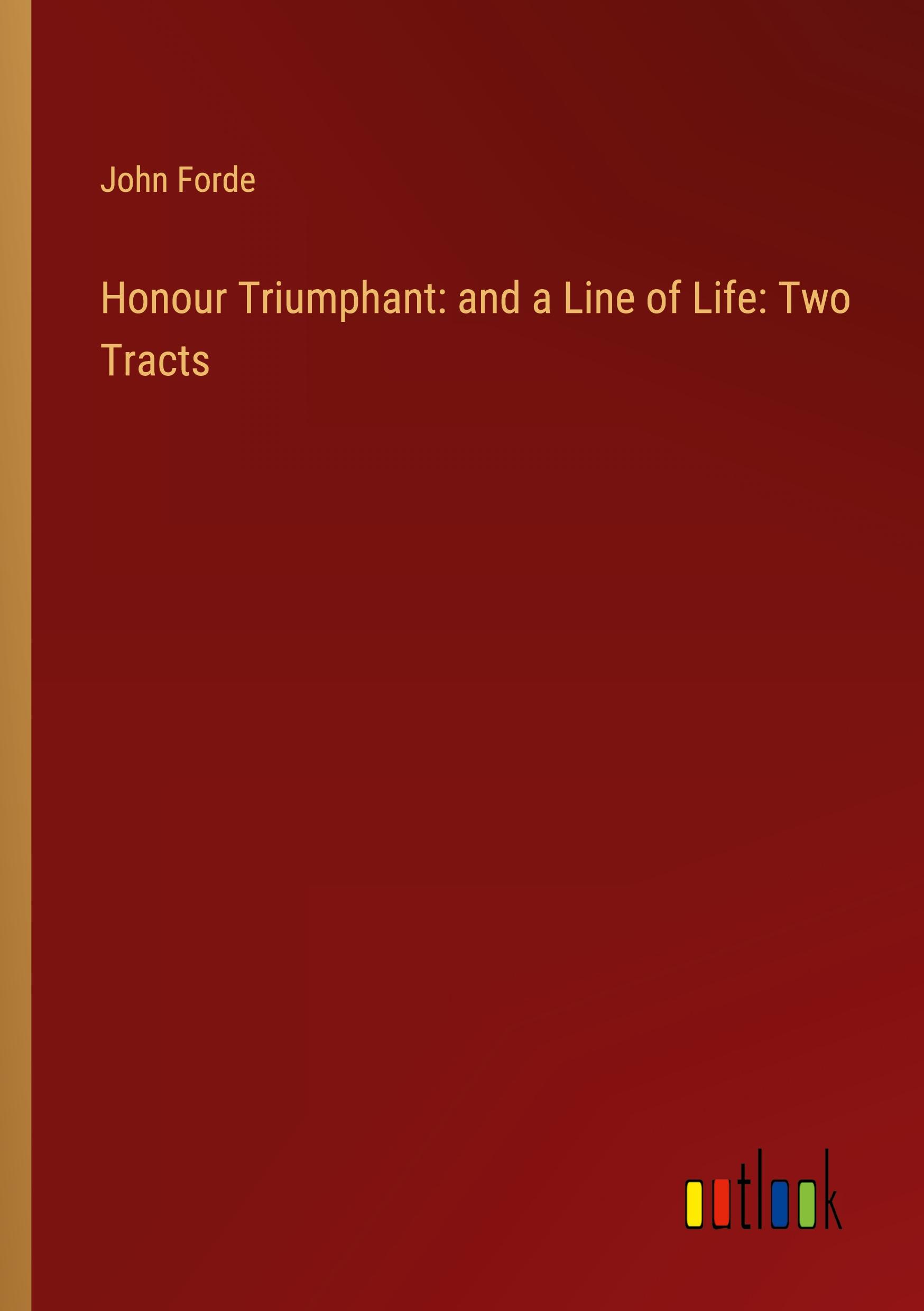 Honour Triumphant: and a Line of Life: Two Tracts