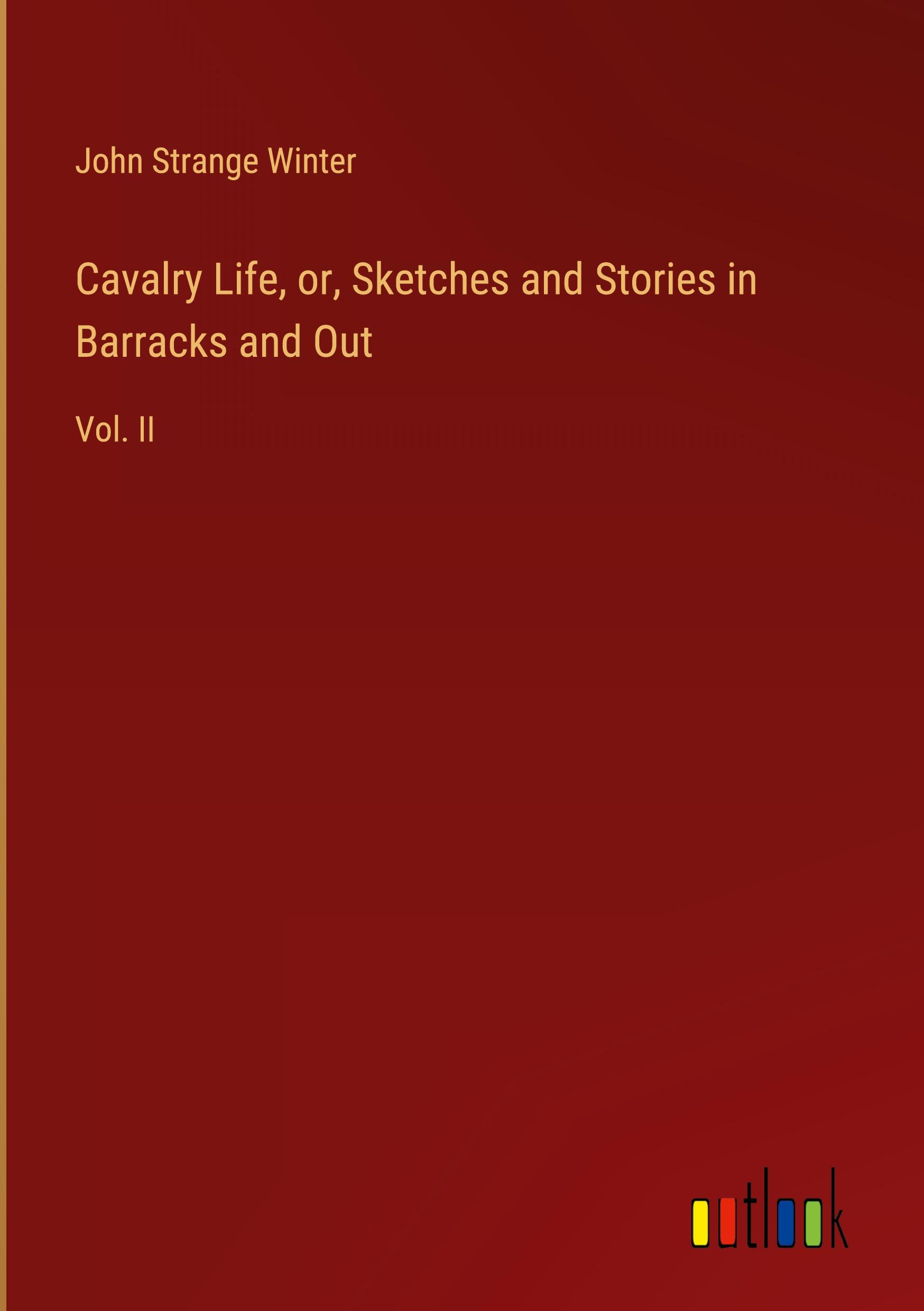 Cavalry Life, or, Sketches and Stories in Barracks and Out