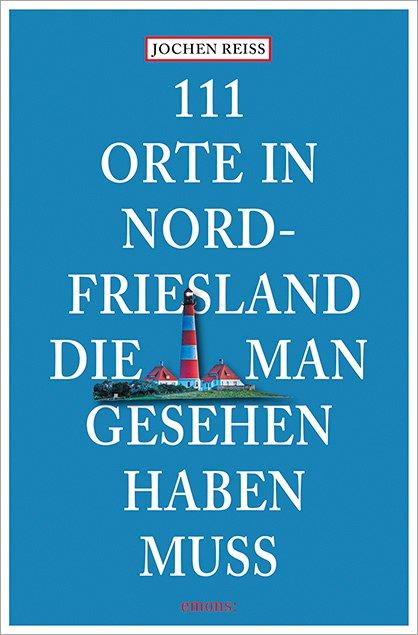 111 Orte in Nordfriesland, die man gesehen haben muss