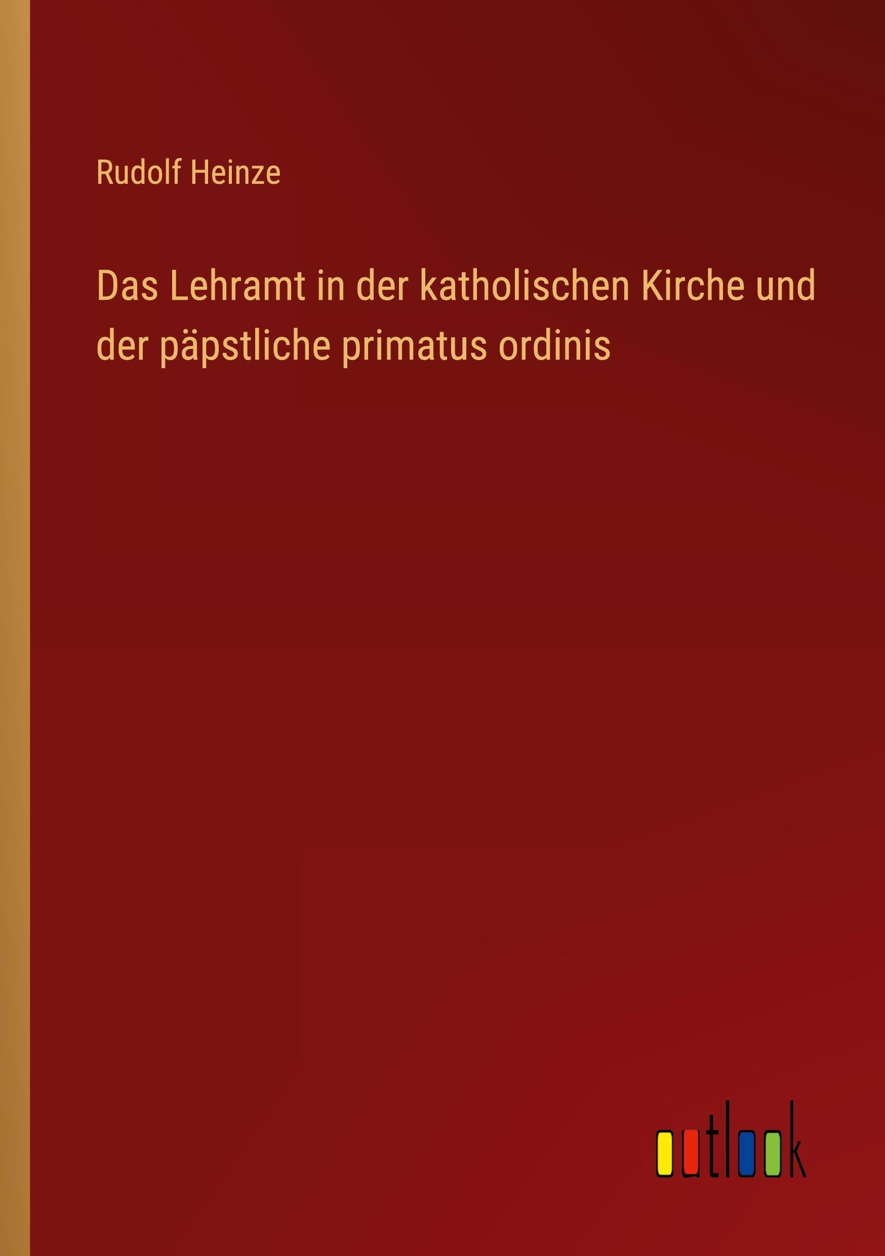 Das Lehramt in der katholischen Kirche und der päpstliche primatus ordinis