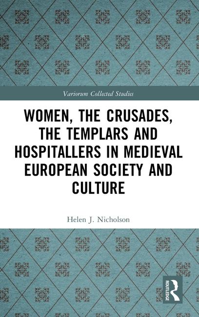 Women, the Crusades, the Templars and Hospitallers in Medieval European Society and Culture