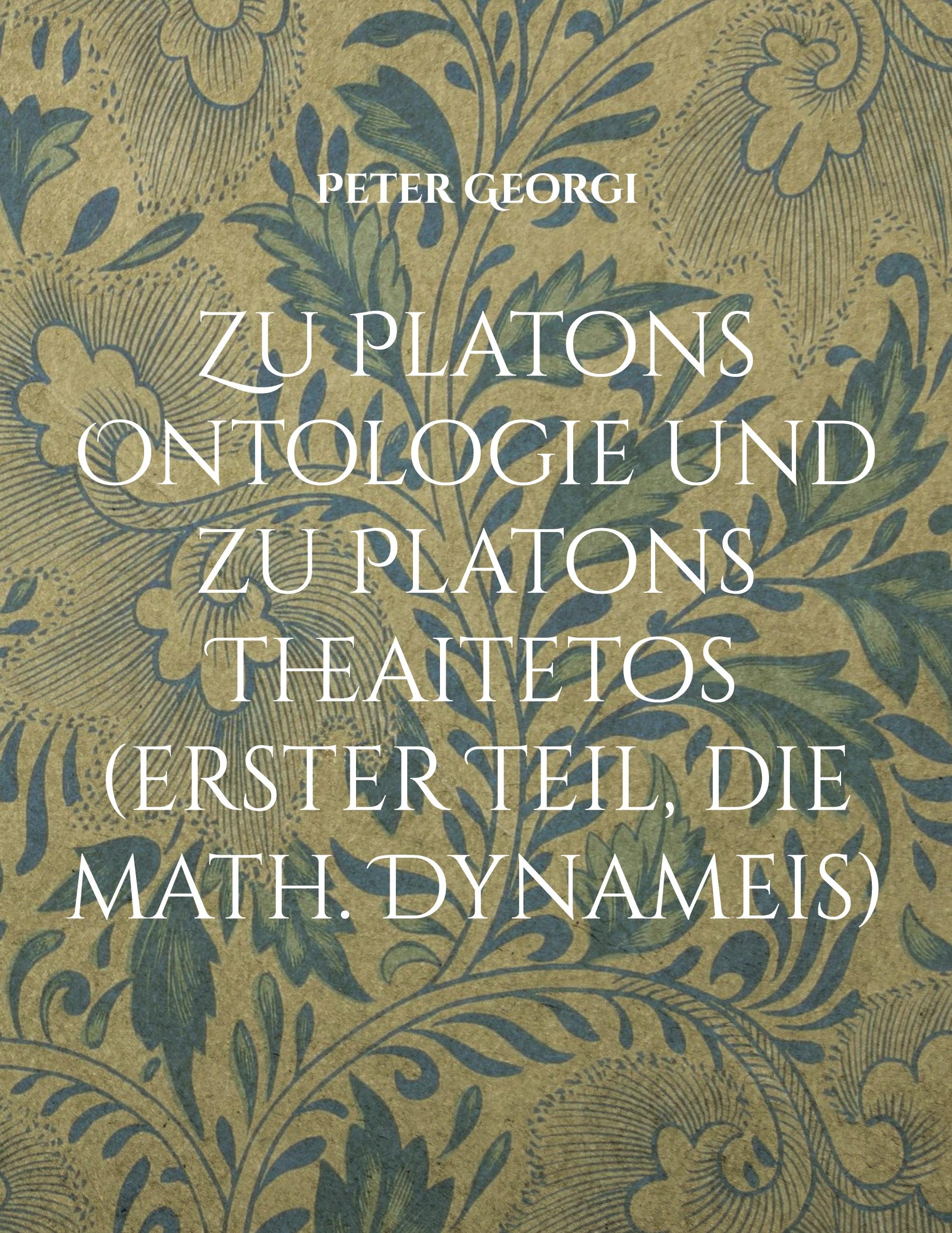 Zu Platons Ontologie und zu Platons Theaitetos (erster Teil, die math. Dynameis)