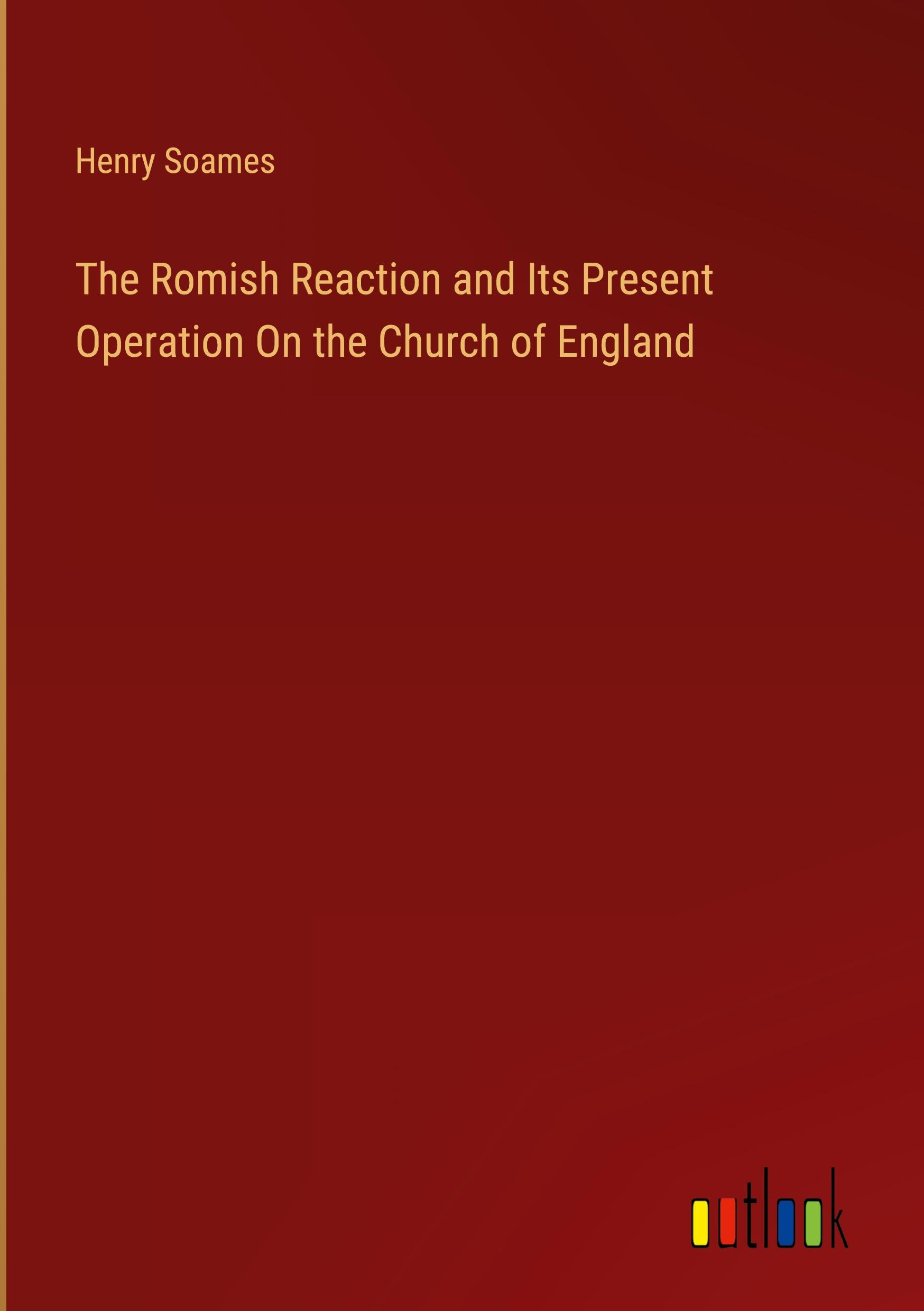 The Romish Reaction and Its Present Operation On the Church of England