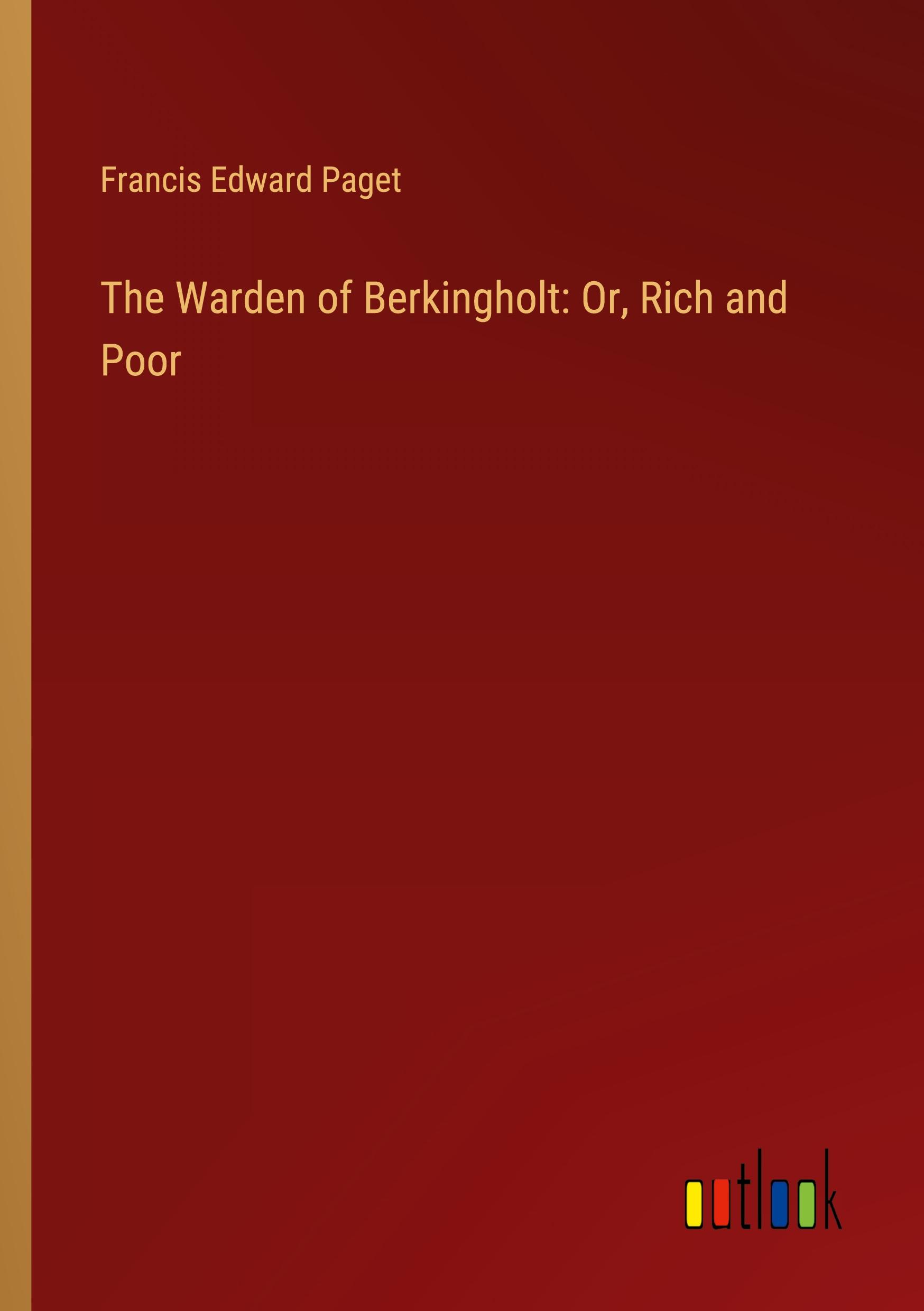 The Warden of Berkingholt: Or, Rich and Poor