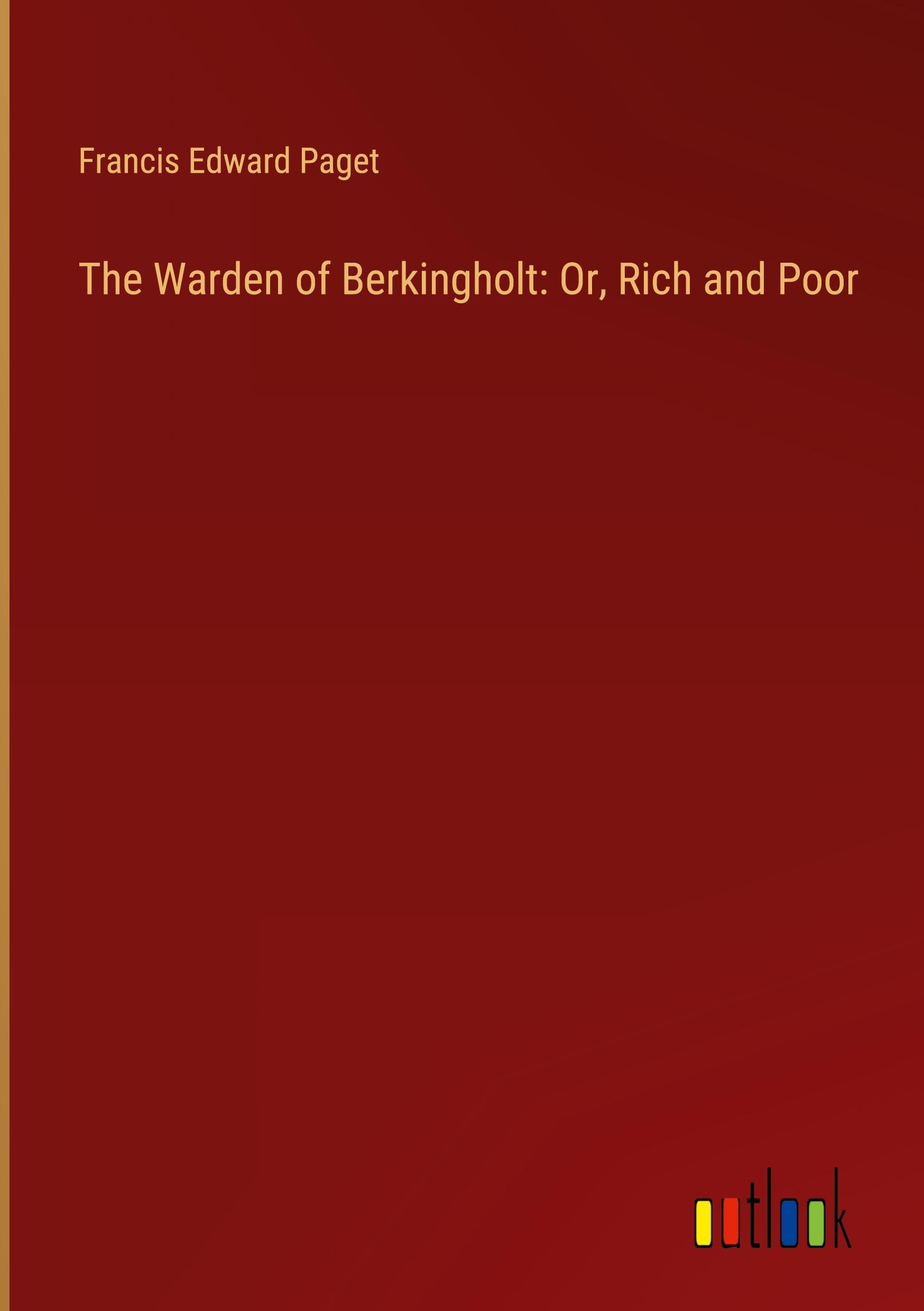 The Warden of Berkingholt: Or, Rich and Poor