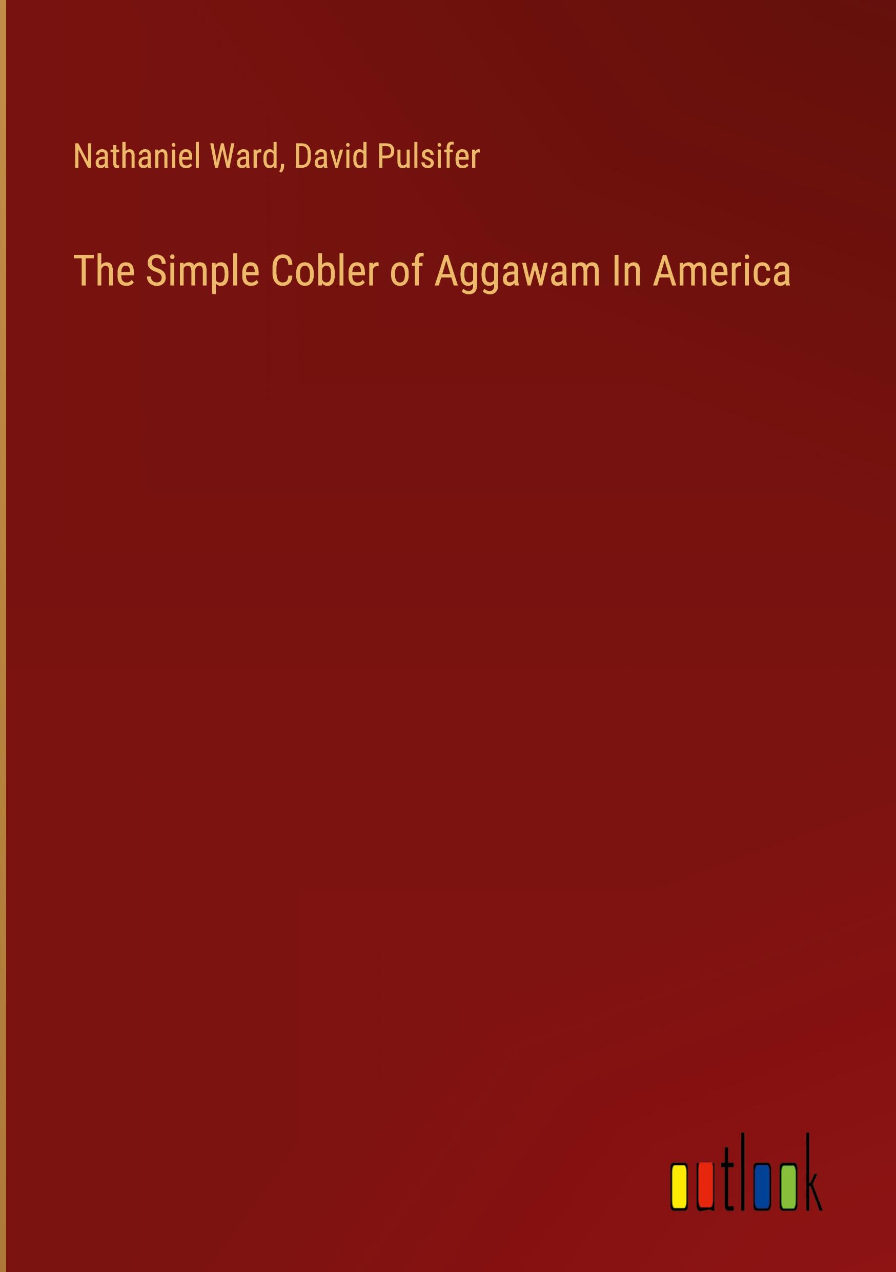 The Simple Cobler of Aggawam In America