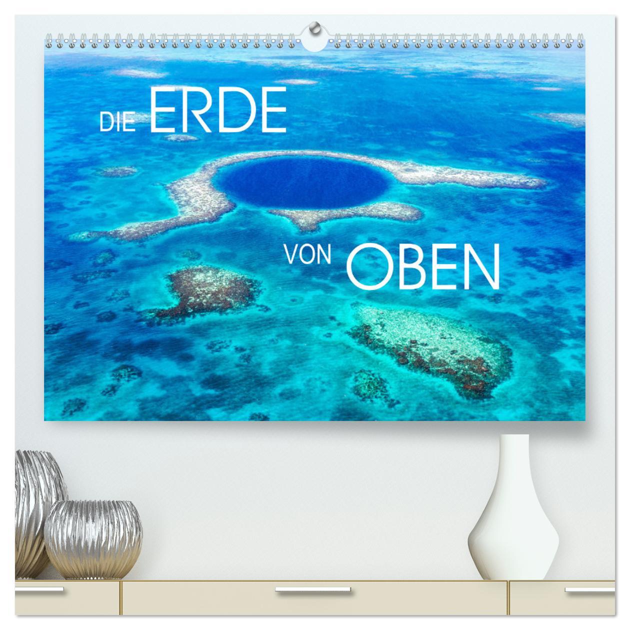 Die Erde von Oben - Earth from above (hochwertiger Premium Wandkalender 2025 DIN A2 quer), Kunstdruck in Hochglanz