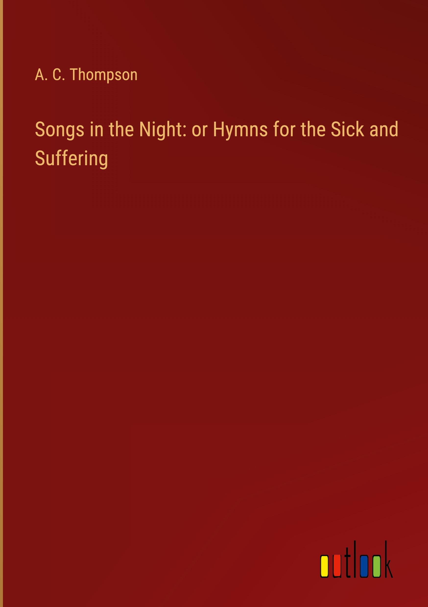 Songs in the Night: or Hymns for the Sick and Suffering