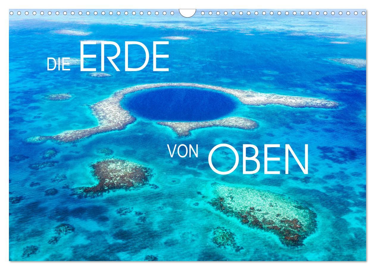 Die Erde von Oben - Earth from above (Wandkalender 2025 DIN A3 quer), CALVENDO Monatskalender