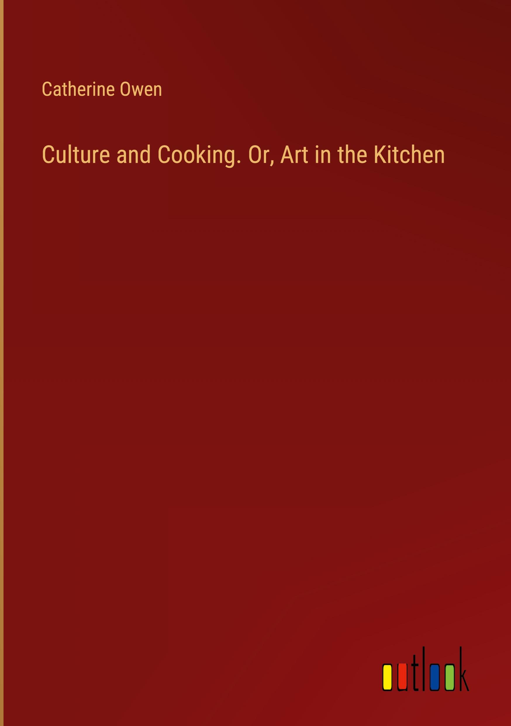 Culture and Cooking. Or, Art in the Kitchen