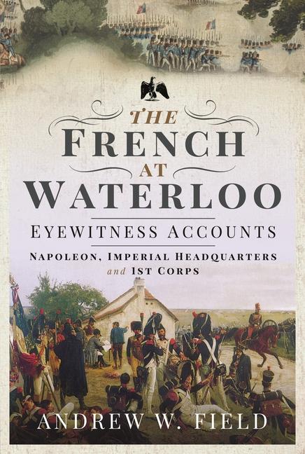 The French at Waterloo: Eyewitness Accounts