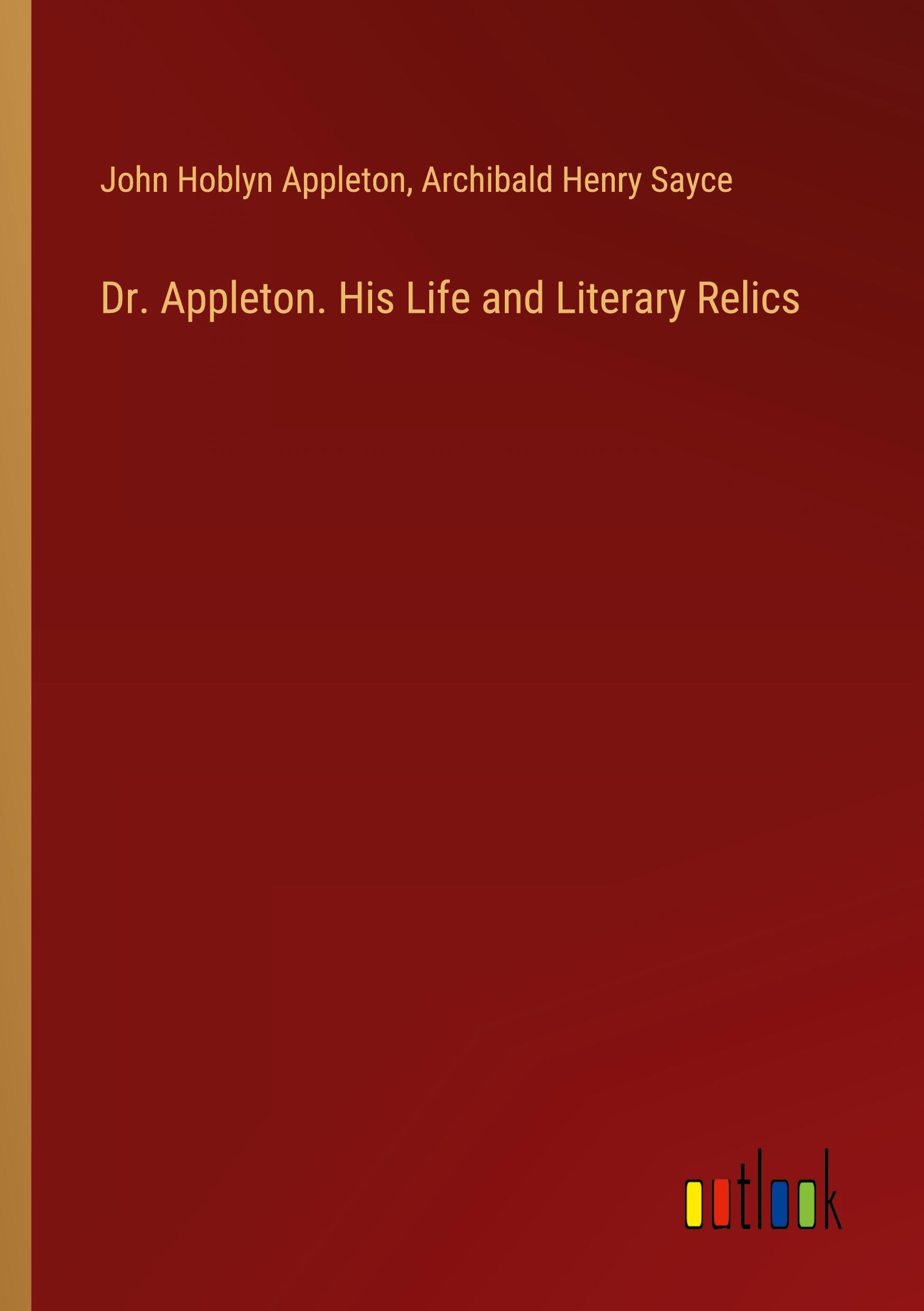 Dr. Appleton. His Life and Literary Relics