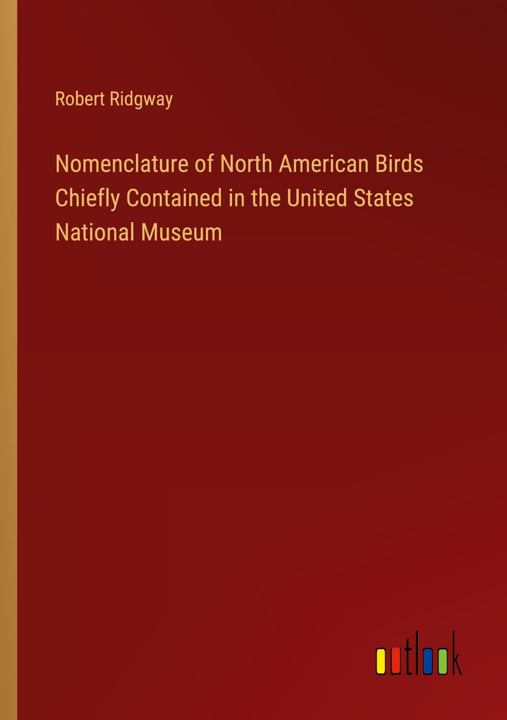 Nomenclature of North American Birds Chiefly Contained in the United States National Museum