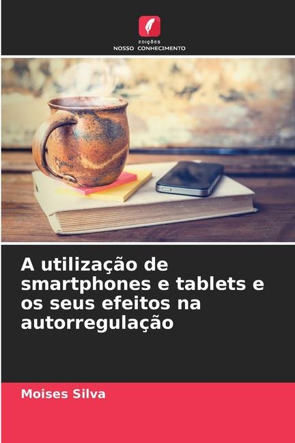 A utilização de smartphones e tablets e os seus efeitos na autorregulação