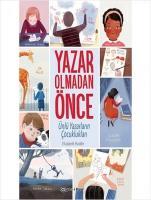 Yazar Olmadan Önce - Ünlü Yazarlarin Cocukluklari