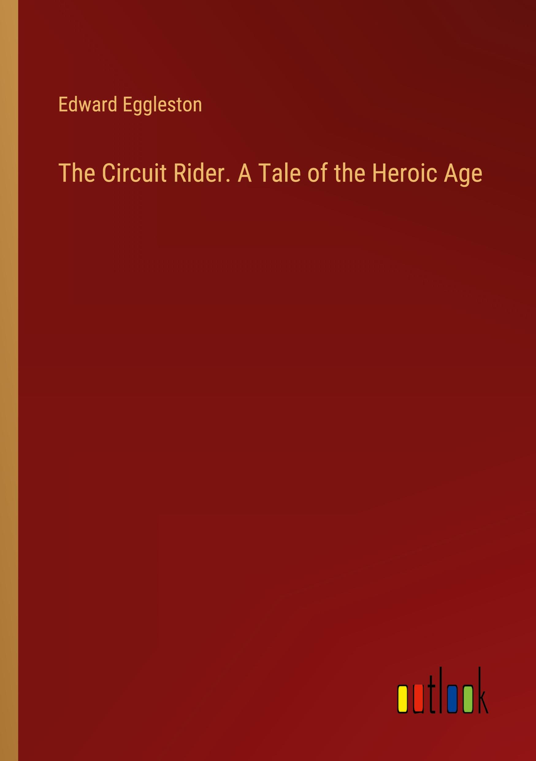 The Circuit Rider. A Tale of the Heroic Age