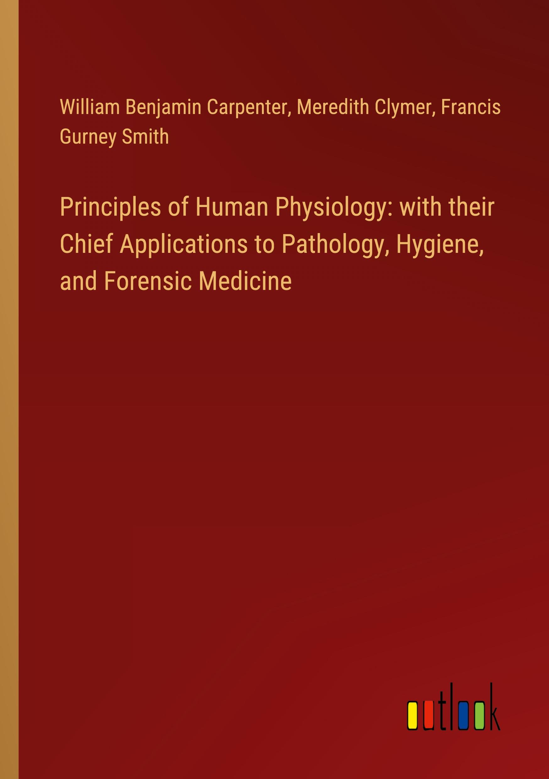 Principles of Human Physiology: with their Chief Applications to Pathology, Hygiene, and Forensic Medicine