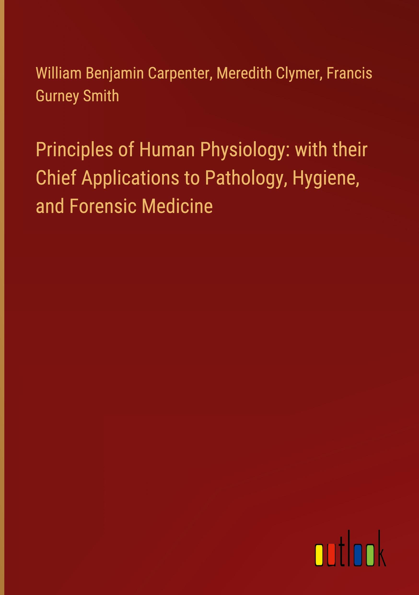 Principles of Human Physiology: with their Chief Applications to Pathology, Hygiene, and Forensic Medicine