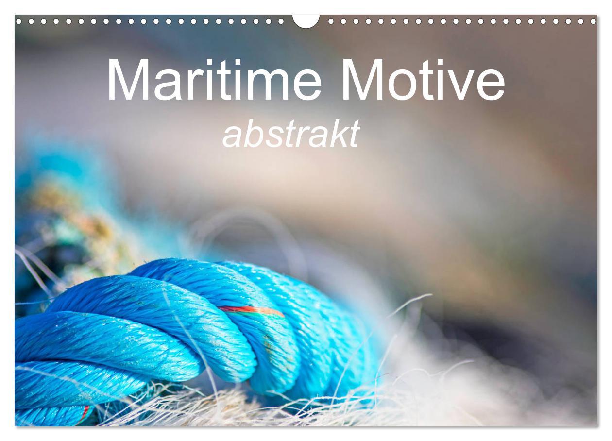 Maritime Motive - abstrakt (Wandkalender 2025 DIN A3 quer), CALVENDO Monatskalender