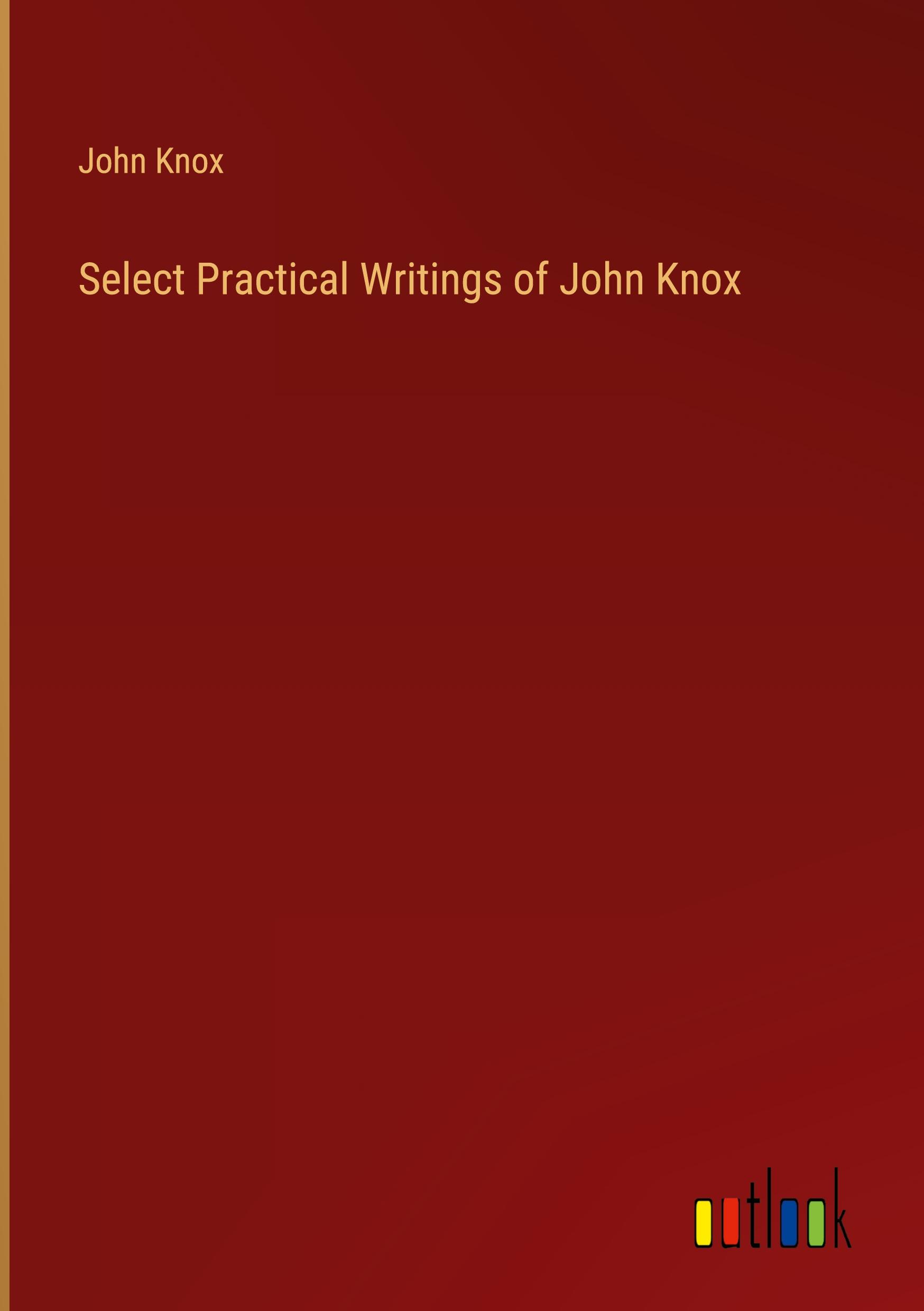 Select Practical Writings of John Knox