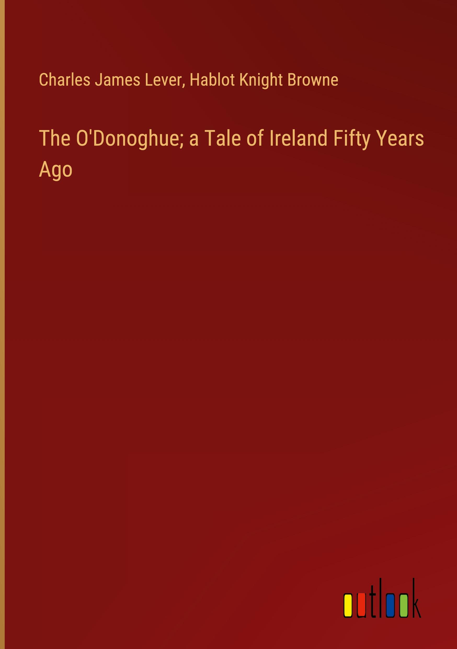 The O'Donoghue; a Tale of Ireland Fifty Years Ago