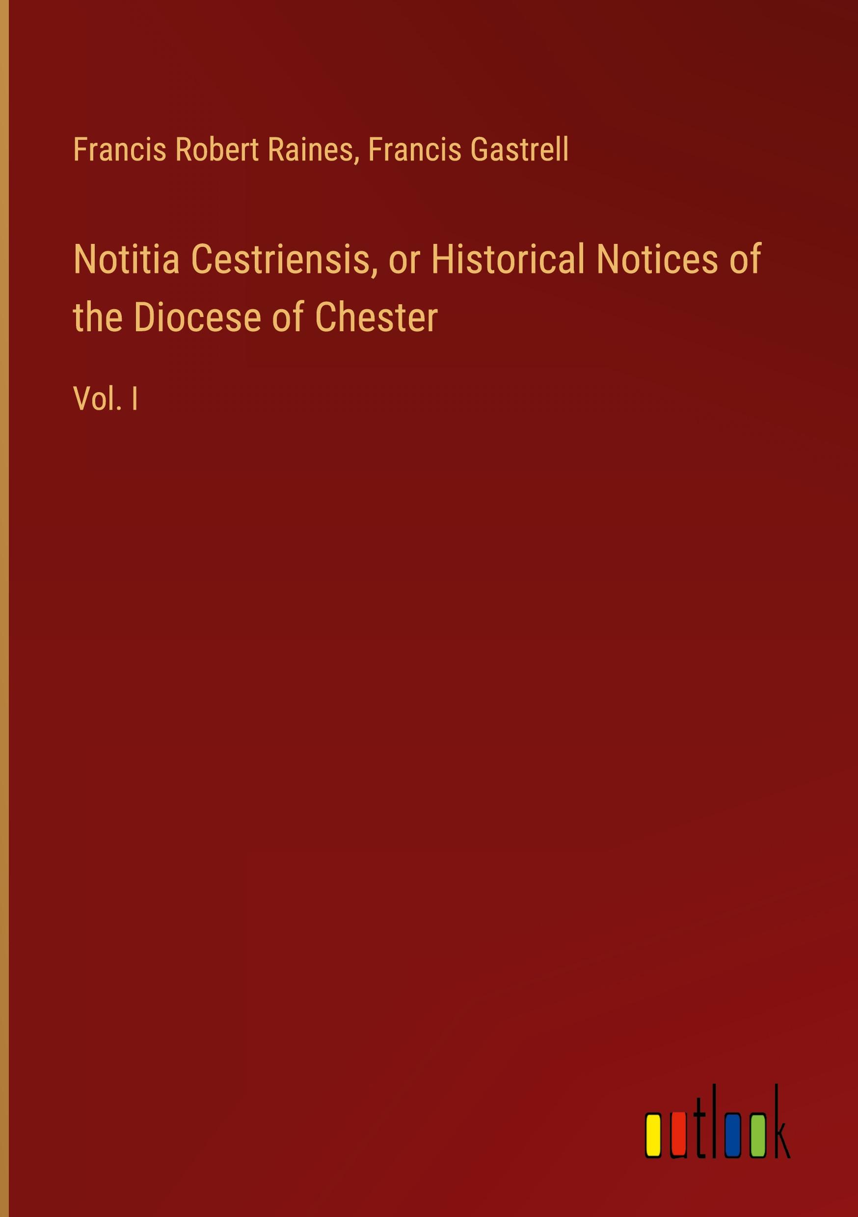 Notitia Cestriensis, or Historical Notices of the Diocese of Chester