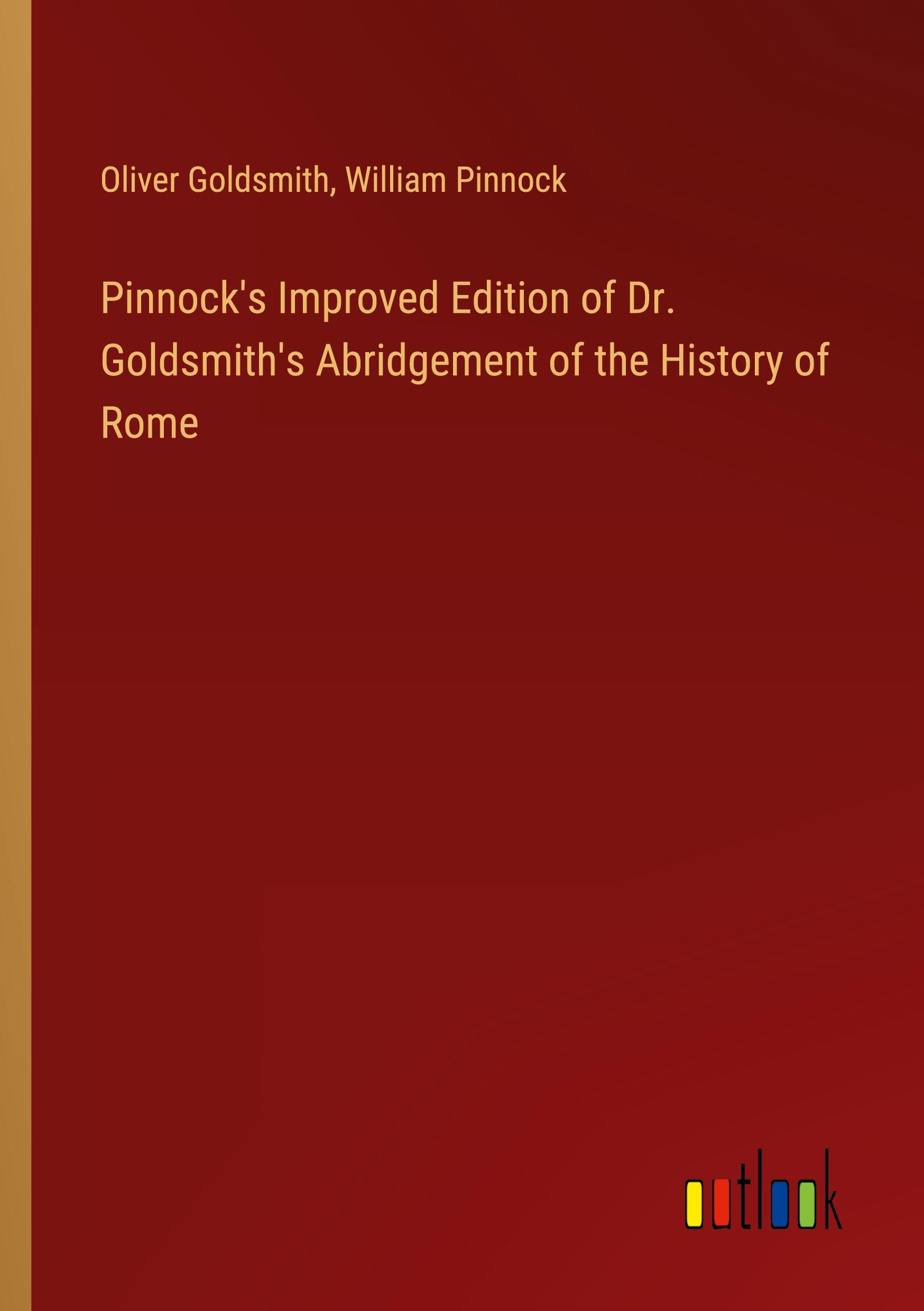 Pinnock's Improved Edition of Dr. Goldsmith's Abridgement of the History of Rome