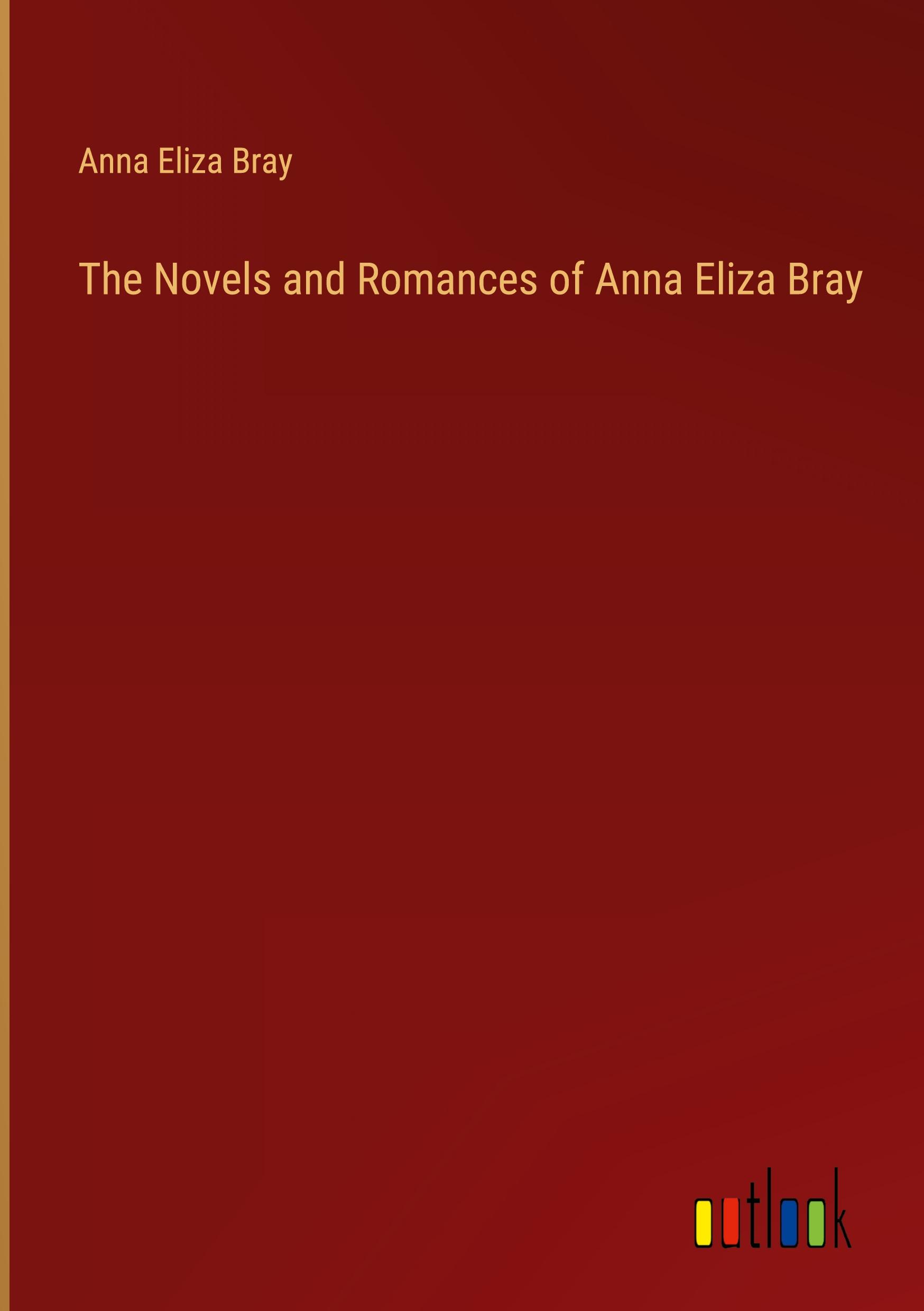 The Novels and Romances of Anna Eliza Bray