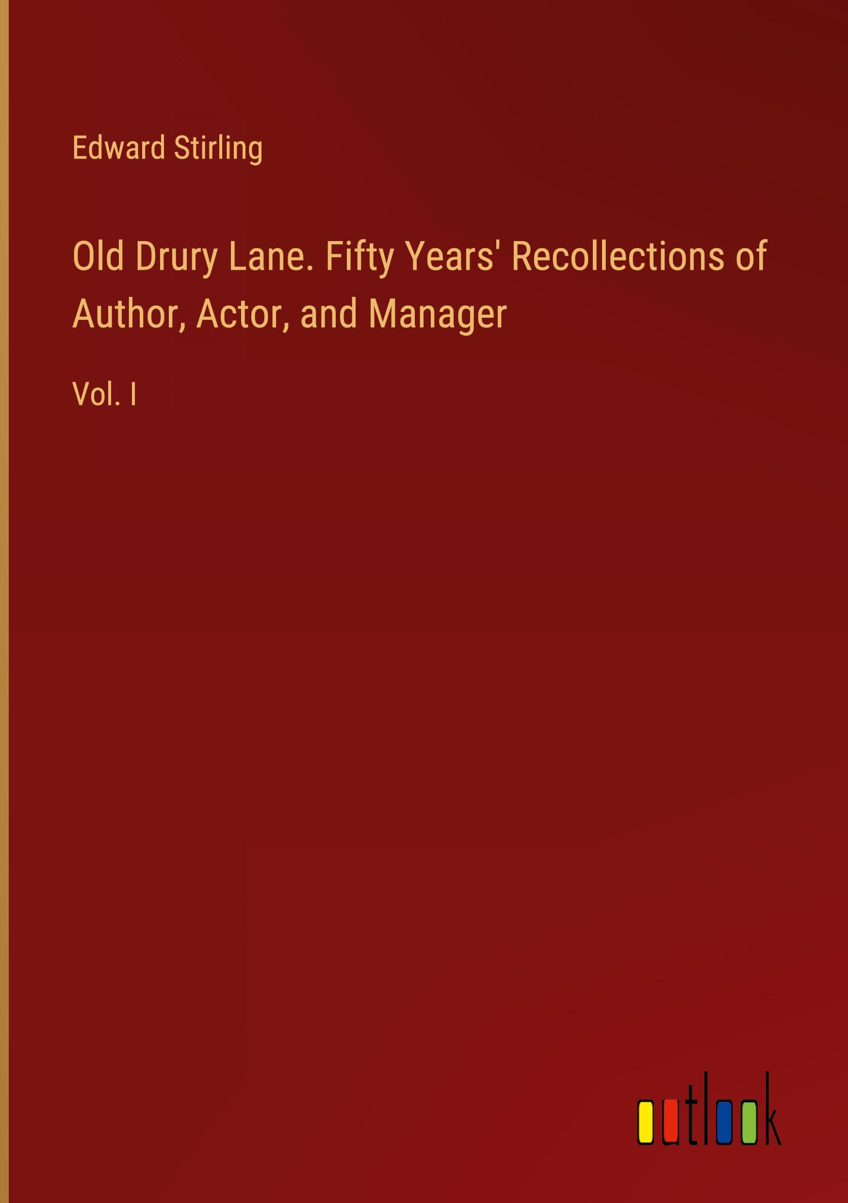 Old Drury Lane. Fifty Years' Recollections of Author, Actor, and Manager