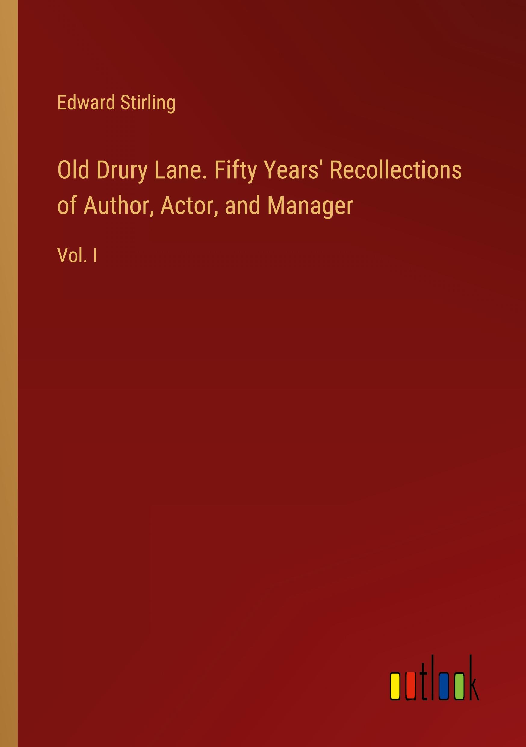 Old Drury Lane. Fifty Years' Recollections of Author, Actor, and Manager