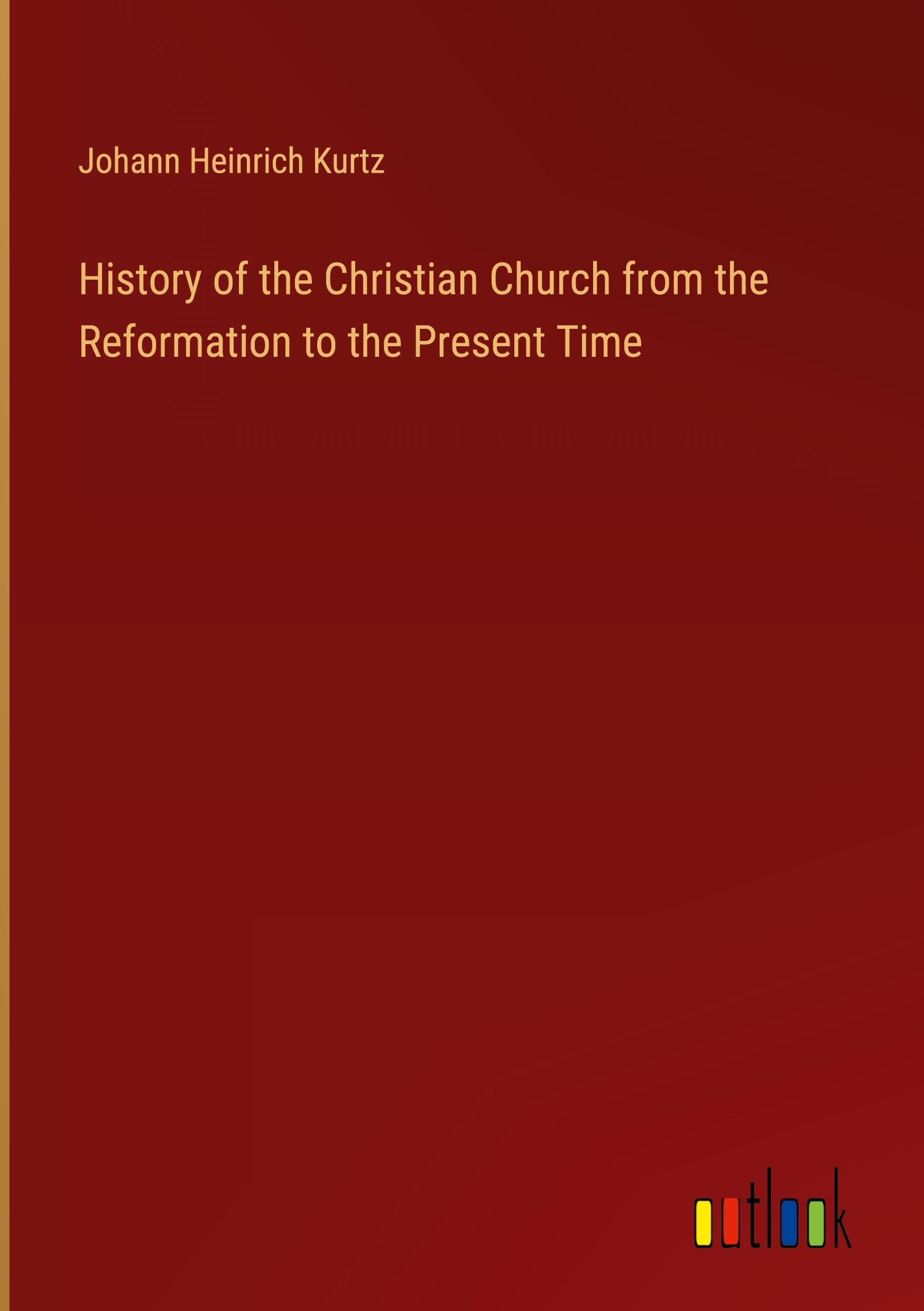 History of the Christian Church from the Reformation to the Present Time