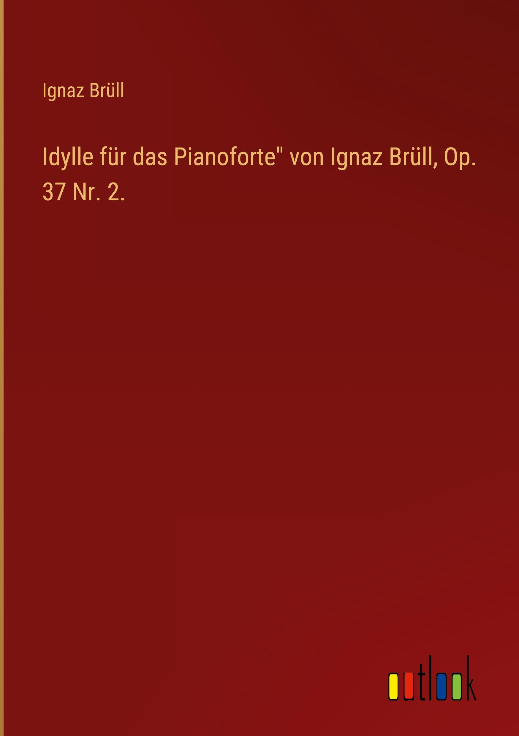 Idylle für das Pianoforte" von Ignaz Brüll, Op. 37 Nr. 2.