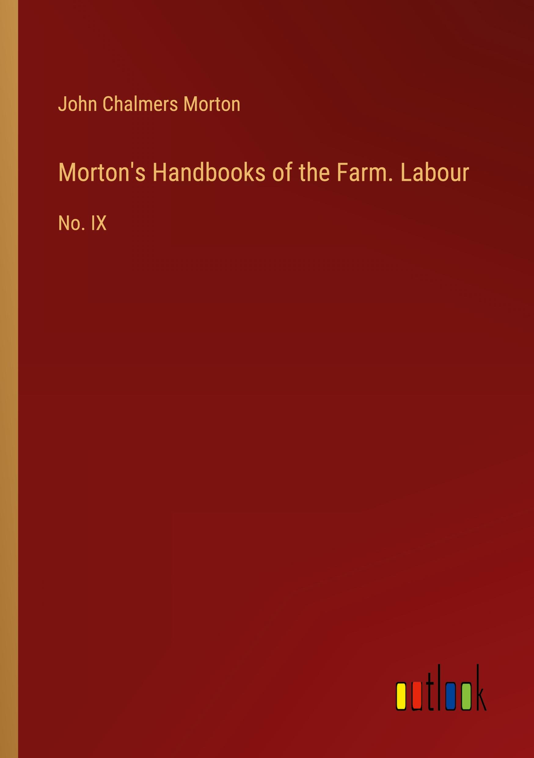 Morton's Handbooks of the Farm. Labour