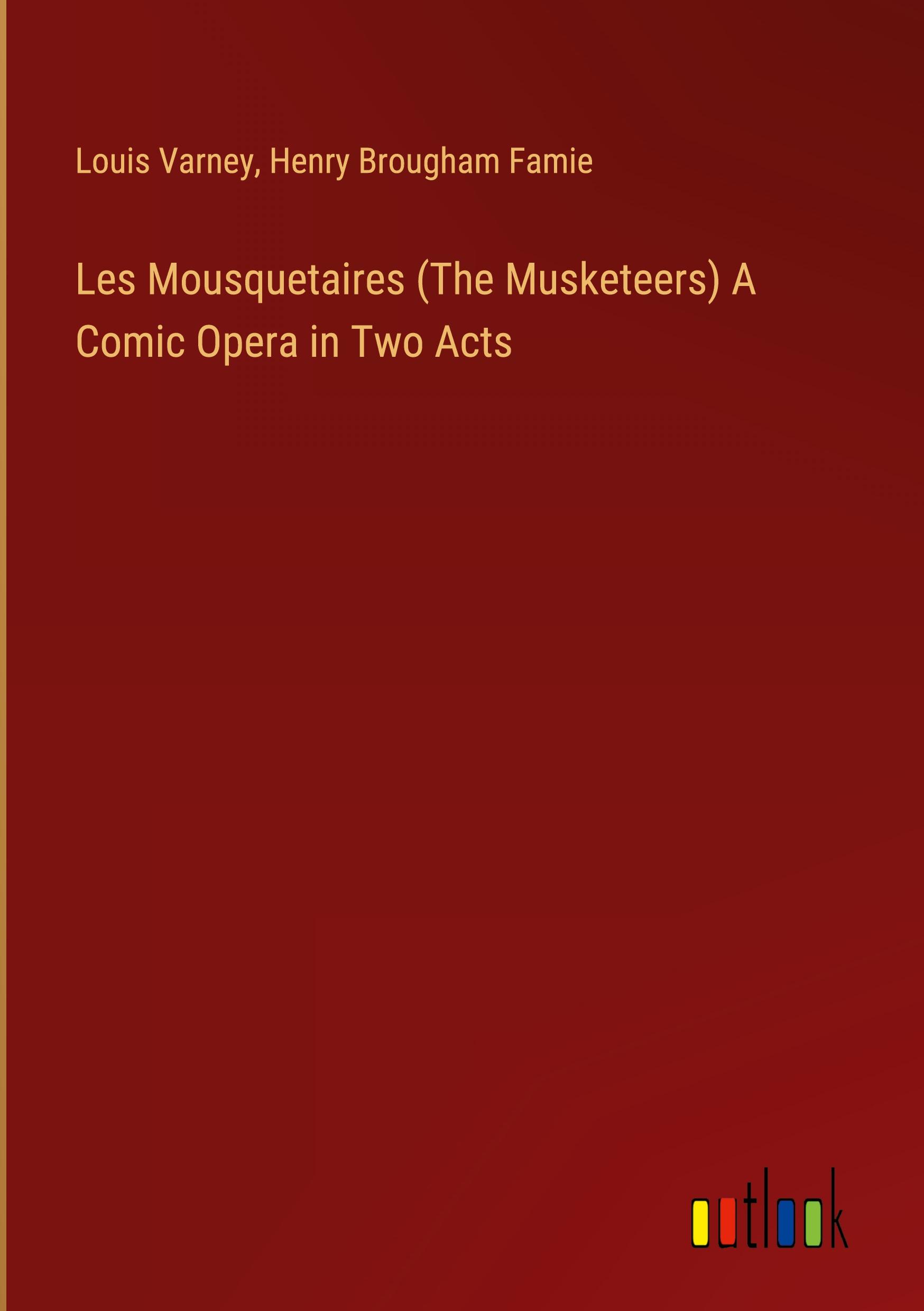 Les Mousquetaires (The Musketeers) A Comic Opera in Two Acts