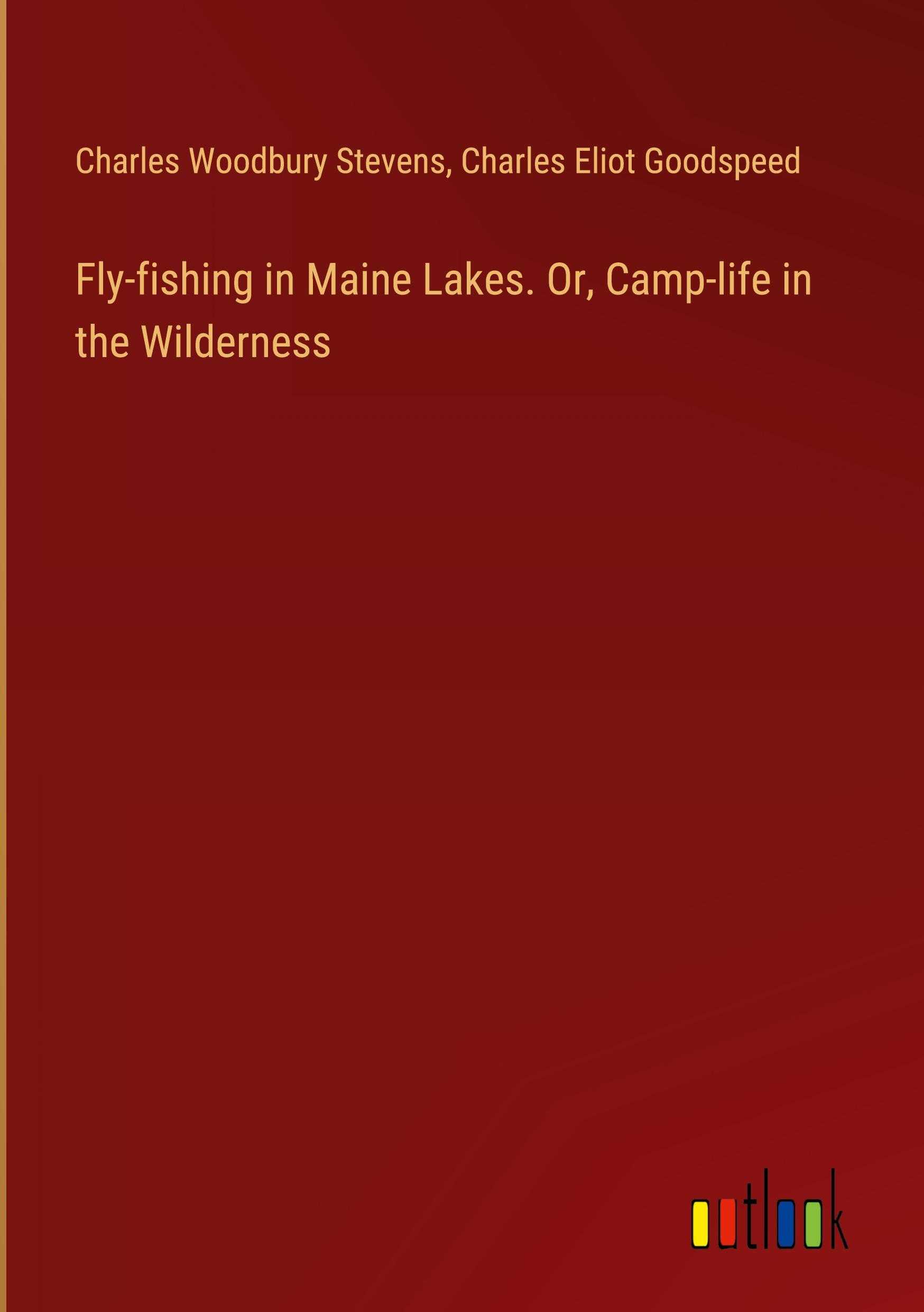 Fly-fishing in Maine Lakes. Or, Camp-life in the Wilderness