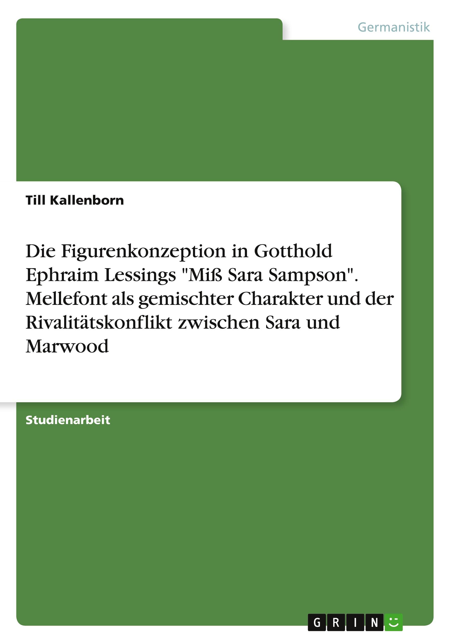 Die Figurenkonzeption in Gotthold Ephraim Lessings "Miß Sara Sampson". Mellefont als gemischter Charakter und der Rivalitätskonflikt zwischen Sara und Marwood