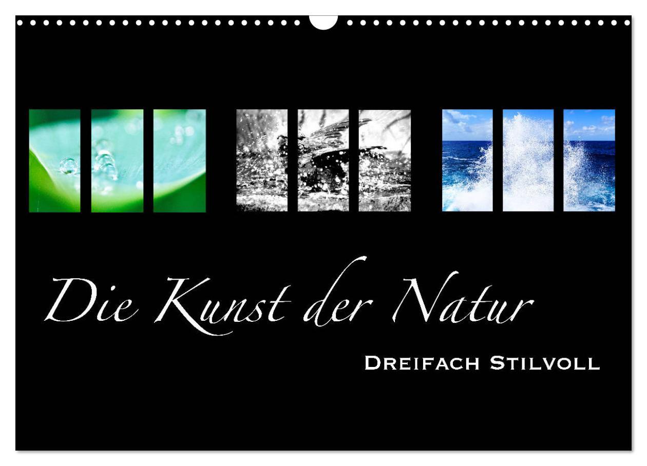 Die Kunst der Natur - Dreifach Stilvoll (Wandkalender 2025 DIN A3 quer), CALVENDO Monatskalender