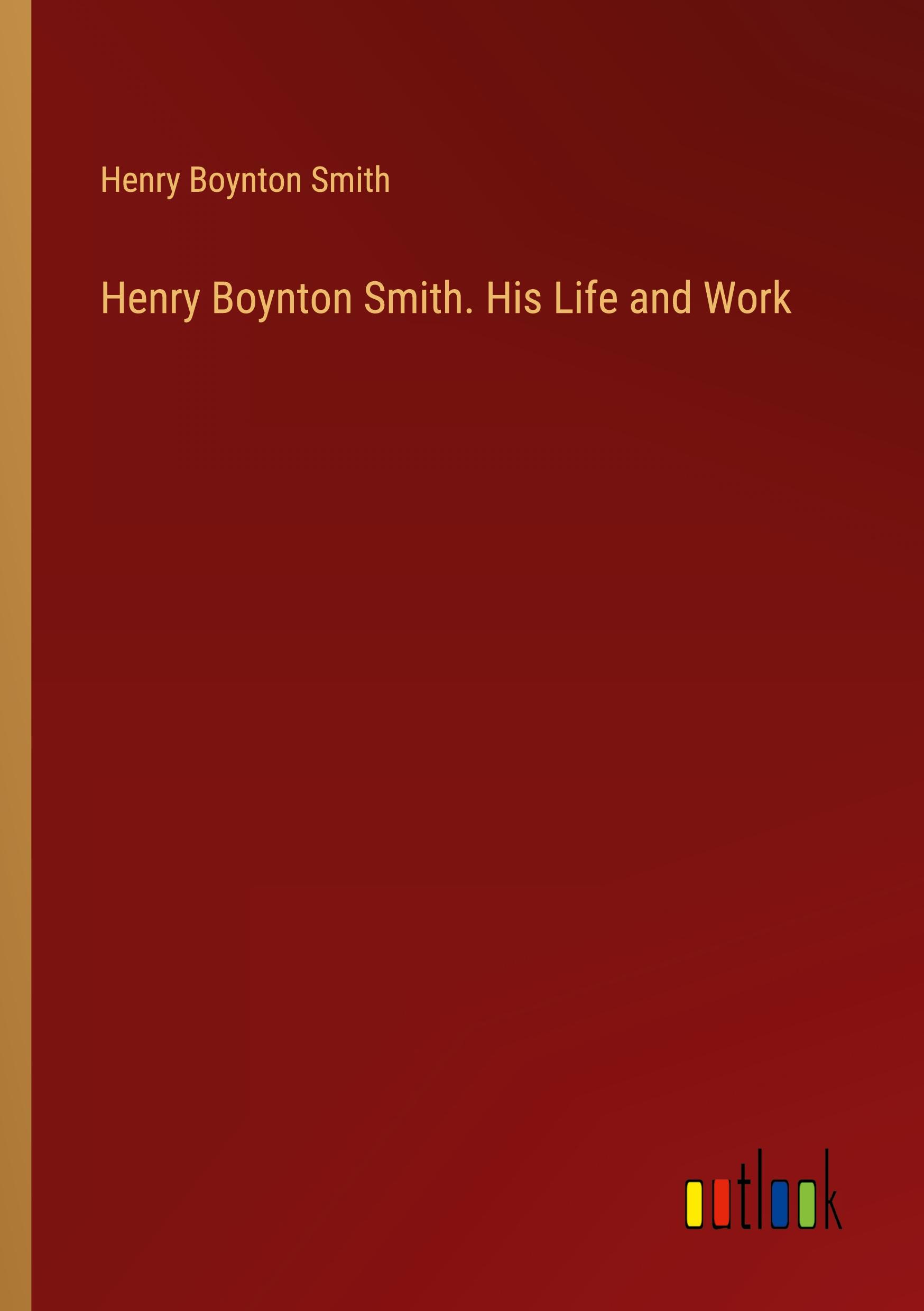 Henry Boynton Smith. His Life and Work