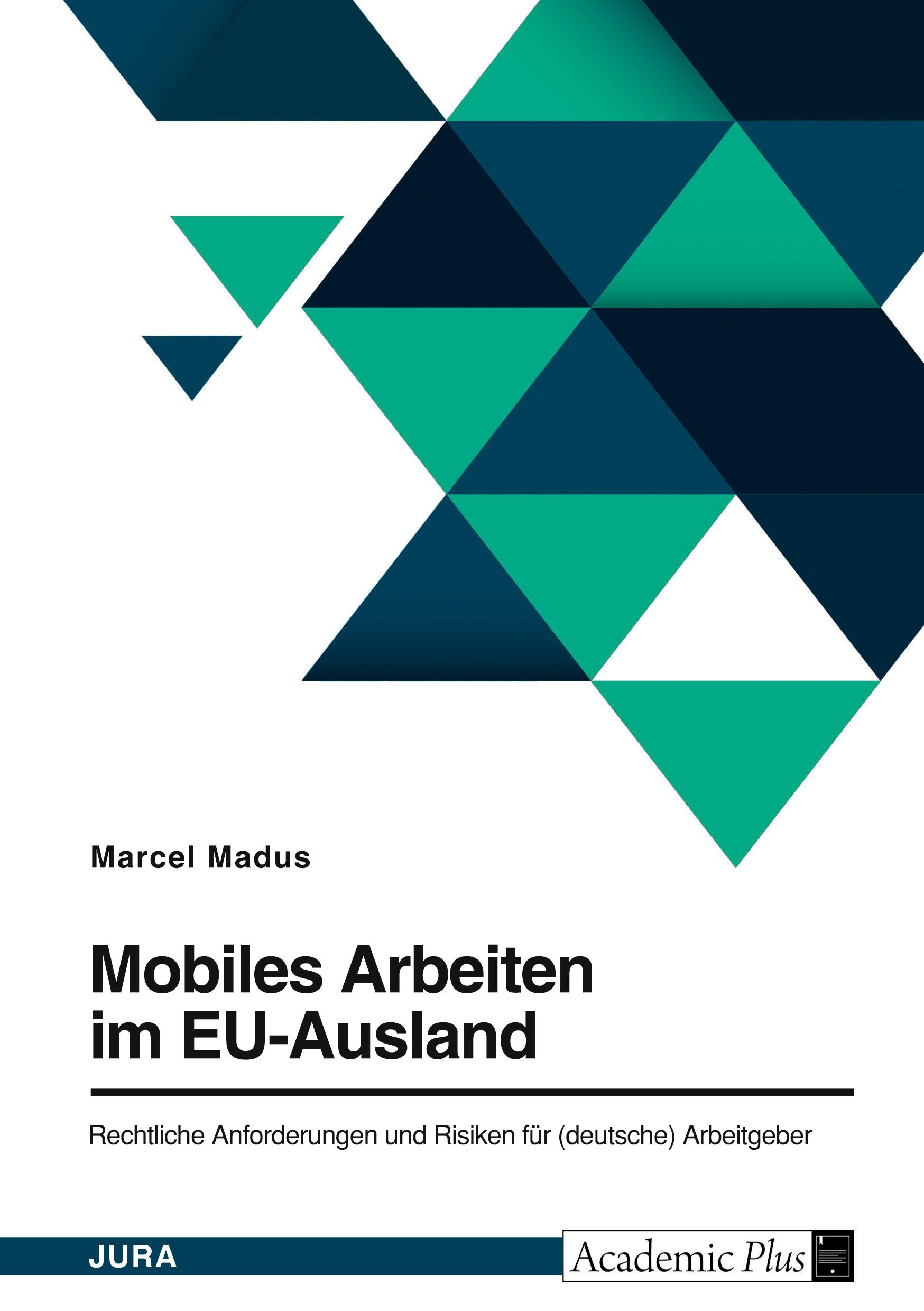 Mobiles Arbeiten im EU-Ausland. Rechtliche Anforderungen und Risiken für (deutsche) Arbeitgeber