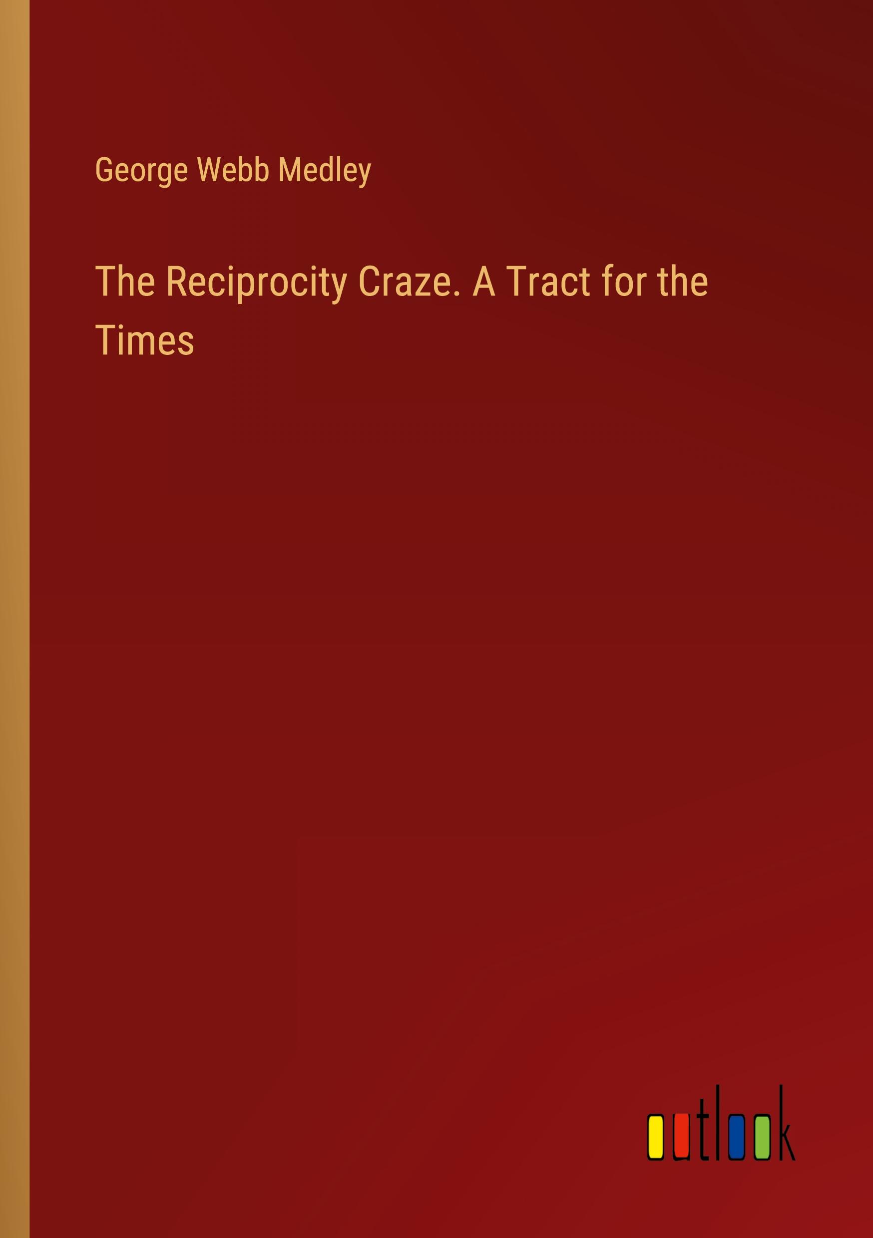 The Reciprocity Craze. A Tract for the Times