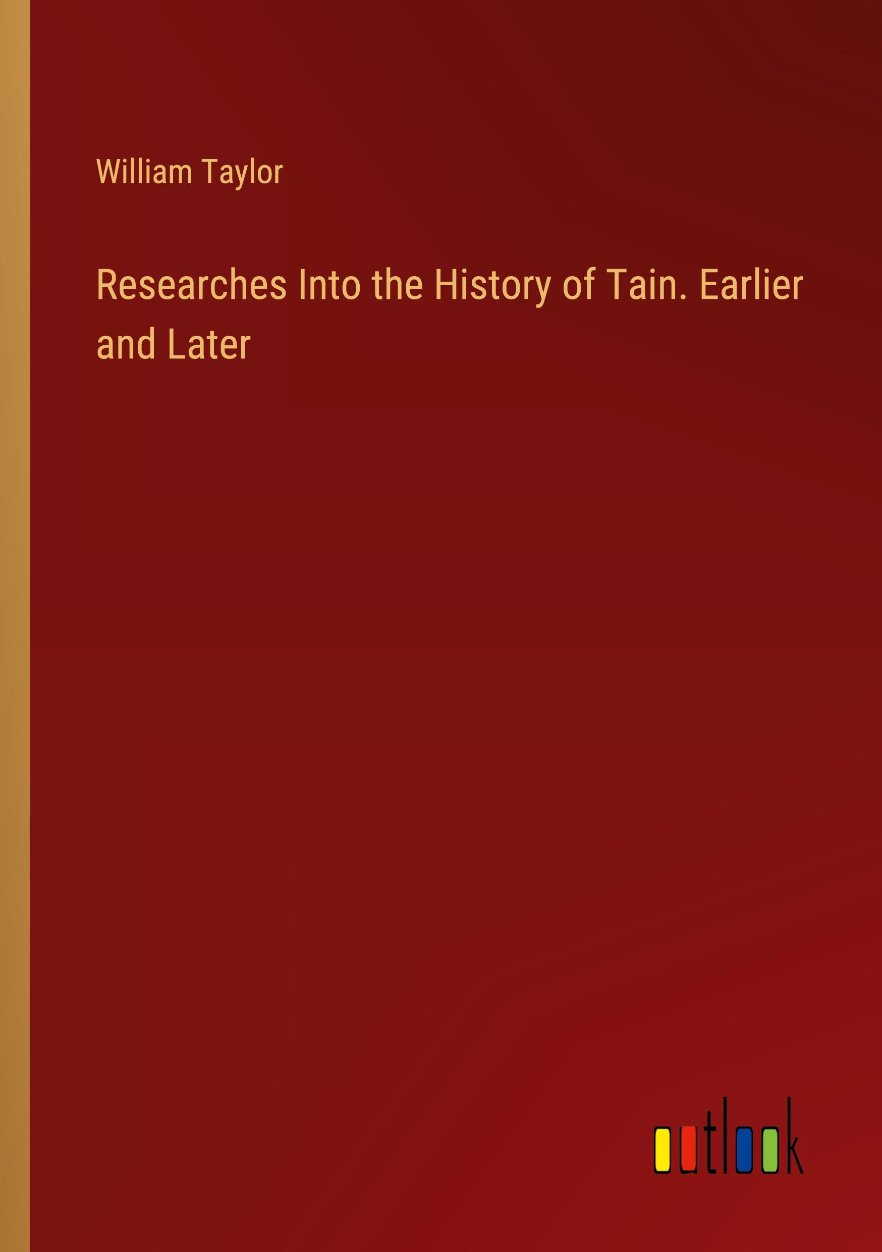 Researches Into the History of Tain. Earlier and Later