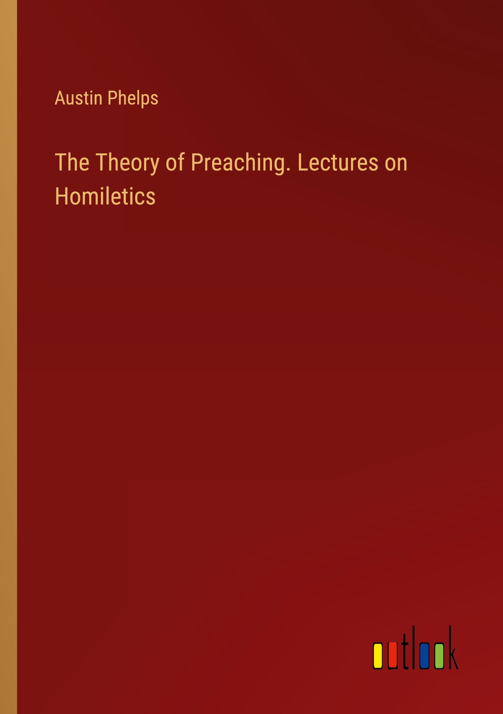 The Theory of Preaching. Lectures on Homiletics