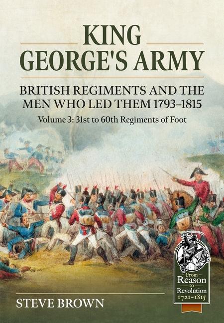 King George's Army, British Regiments and the Men Who Led Them Volume 3