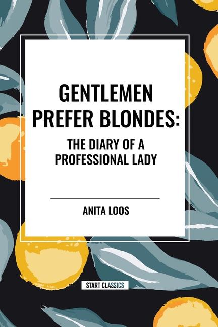 Gentlemen Prefer Blondes: The Diary of a Professional Lady