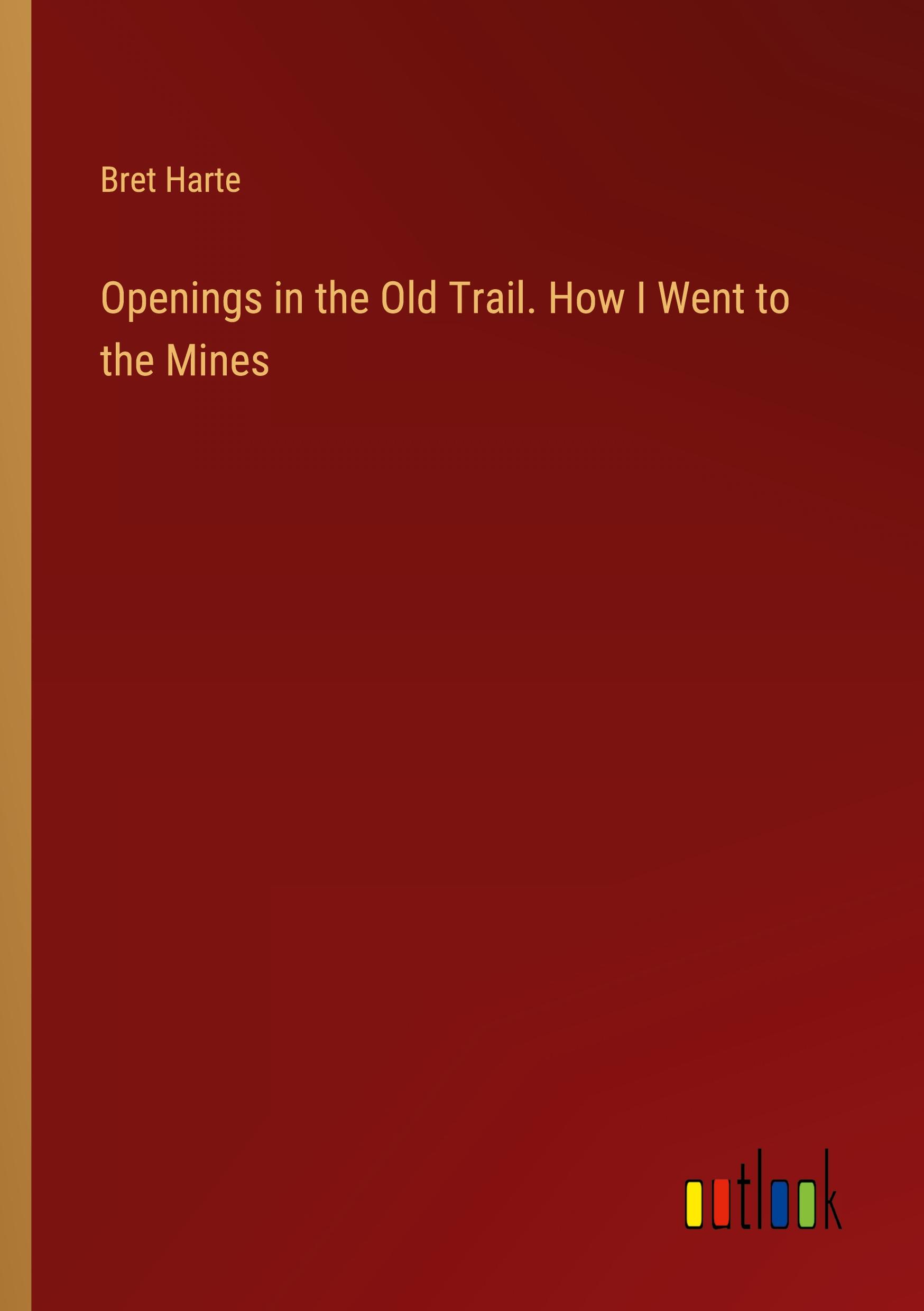 Openings in the Old Trail. How I Went to the Mines