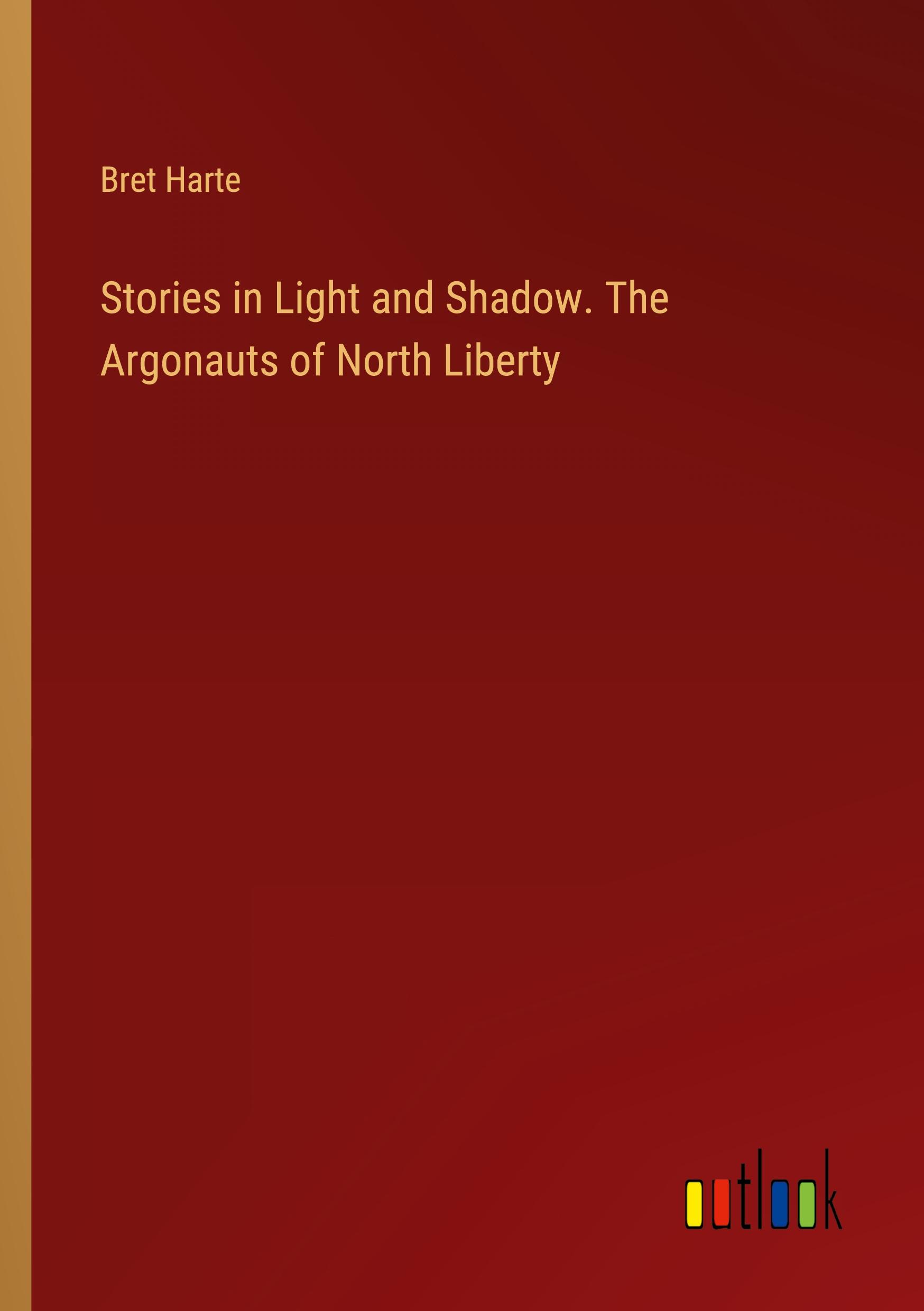 Stories in Light and Shadow. The Argonauts of North Liberty