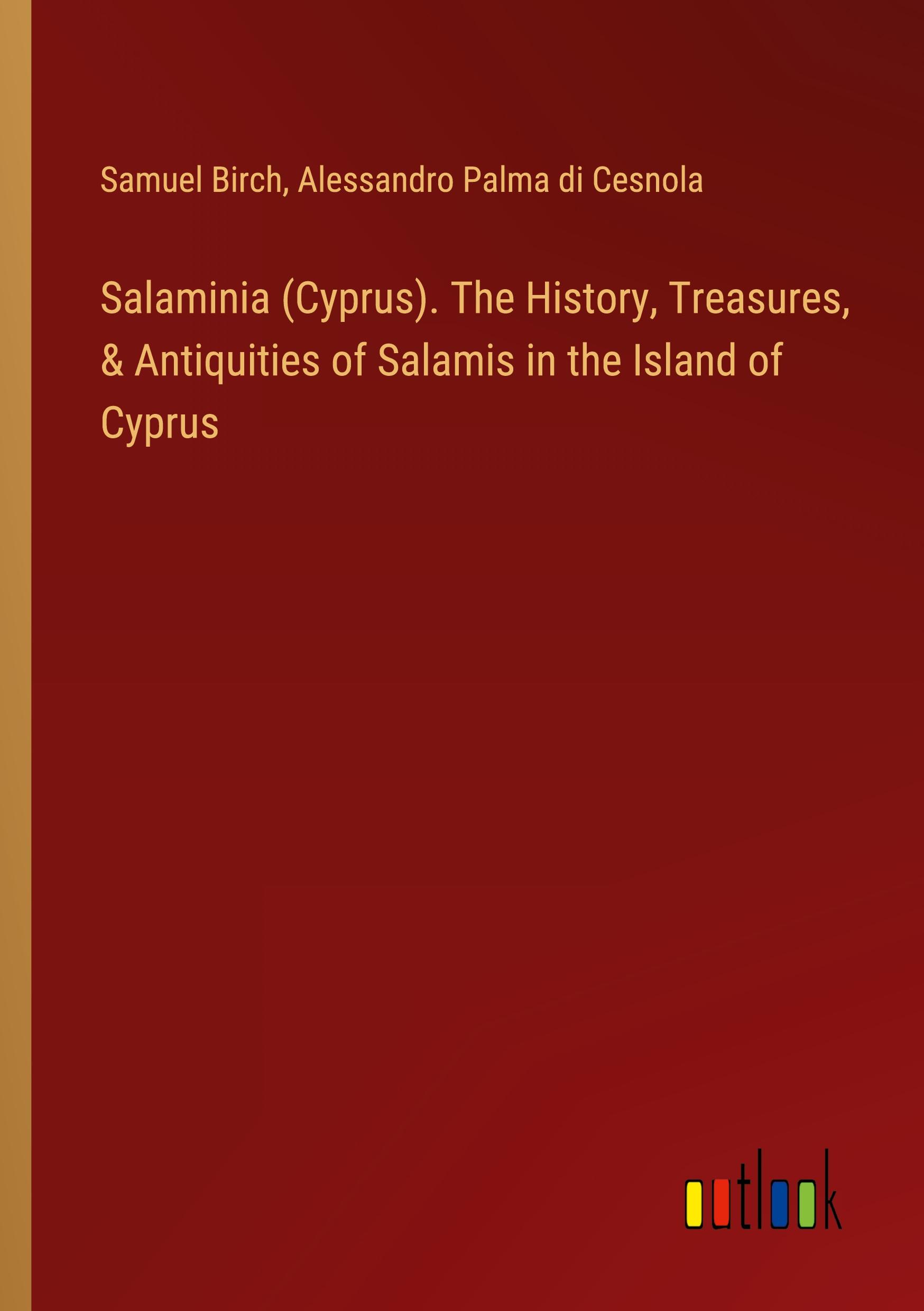 Salaminia (Cyprus). The History, Treasures, & Antiquities of Salamis in the Island of Cyprus