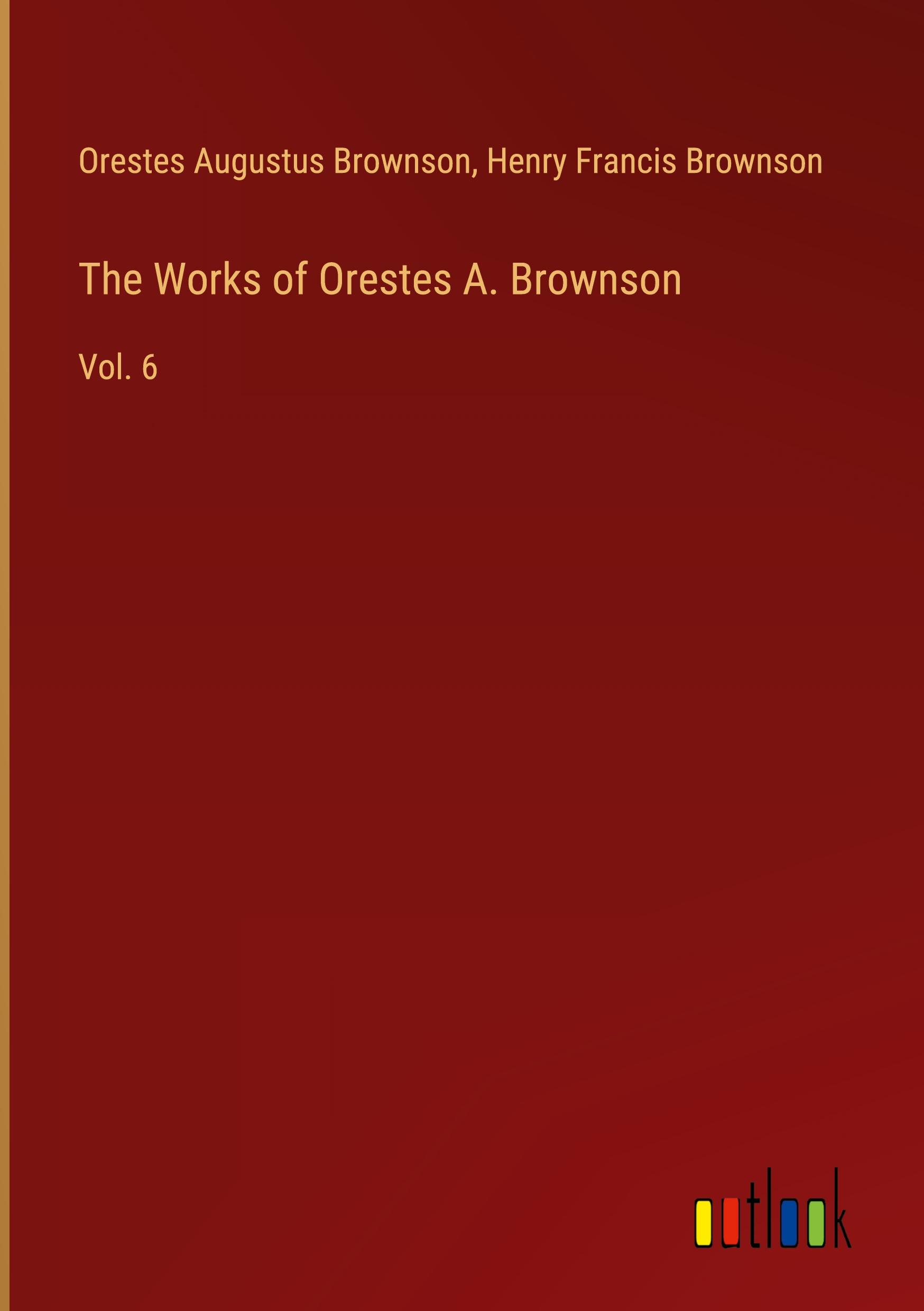 The Works of Orestes A. Brownson