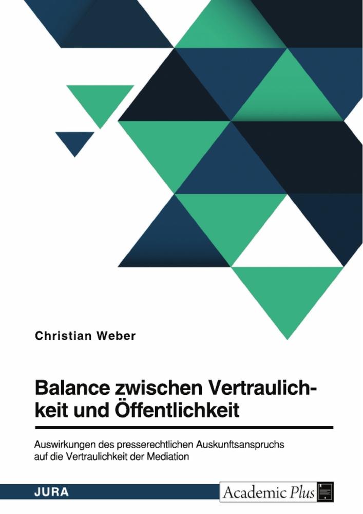 Balance zwischen Vertraulichkeit und Öffentlichkeit. Auswirkungen des presserechtlichen Auskunftsanspruchs auf die Vertraulichkeit der Mediation